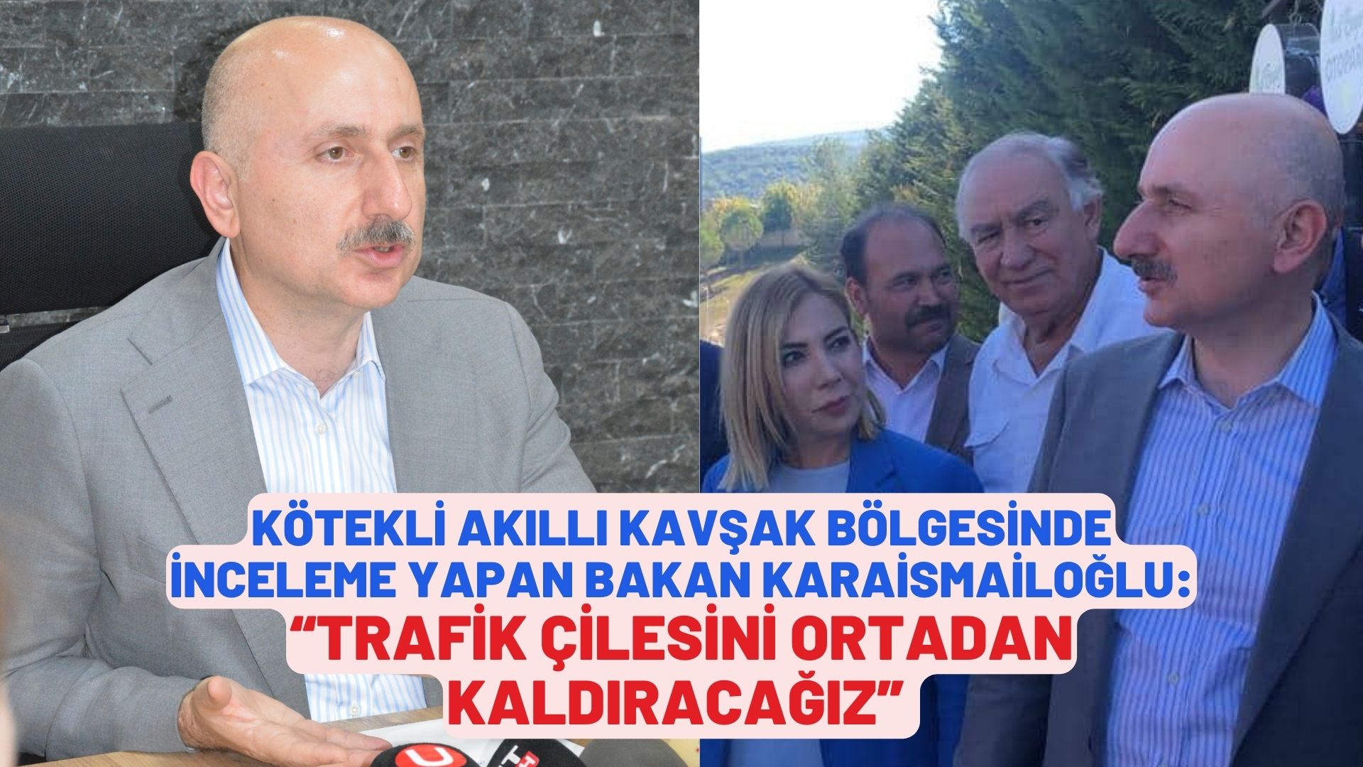 BAKAN KARAİSMAİLOĞLU: “TRAFİK ÇİLESİNİ ORTADAN KALDIRACAĞIZ”