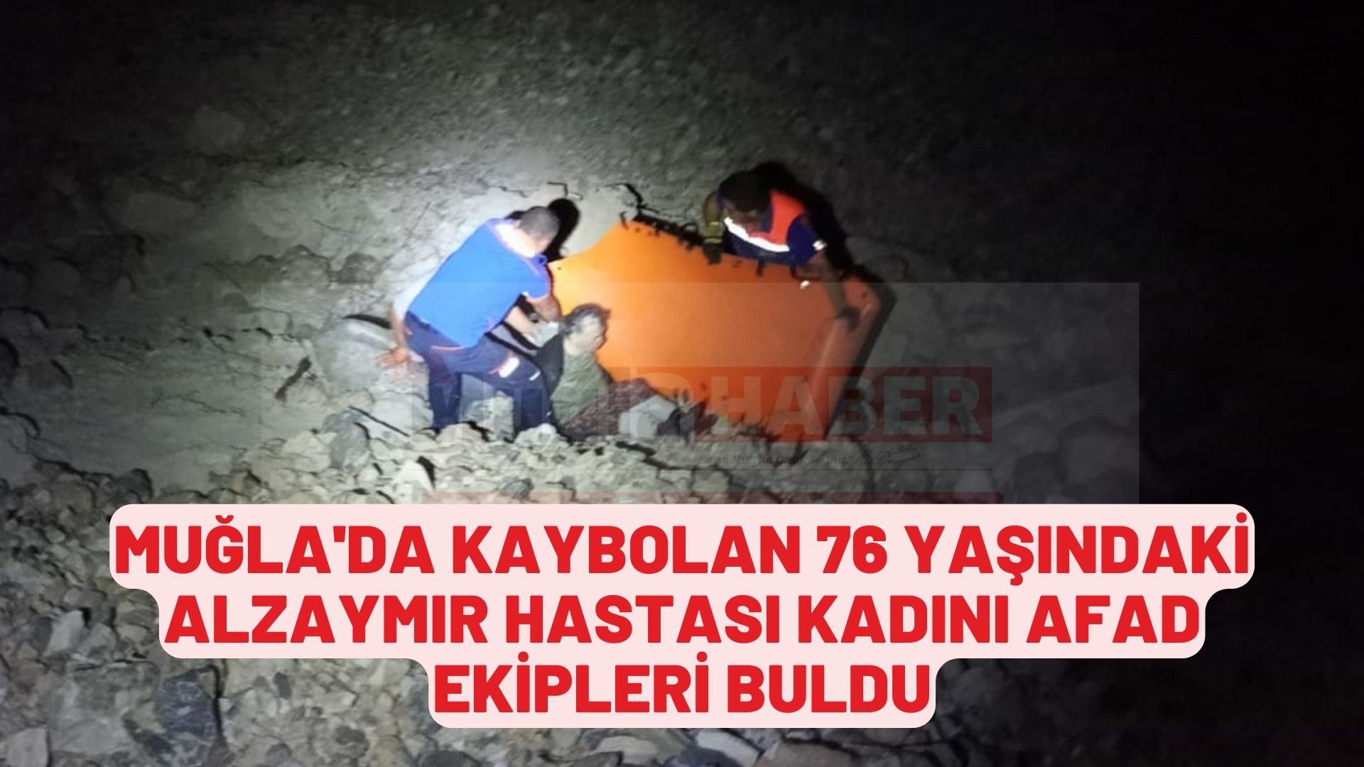 Muğla'da kaybolan 76 yaşındaki alzaymır hastası kadını AFAD ekipleri buldu