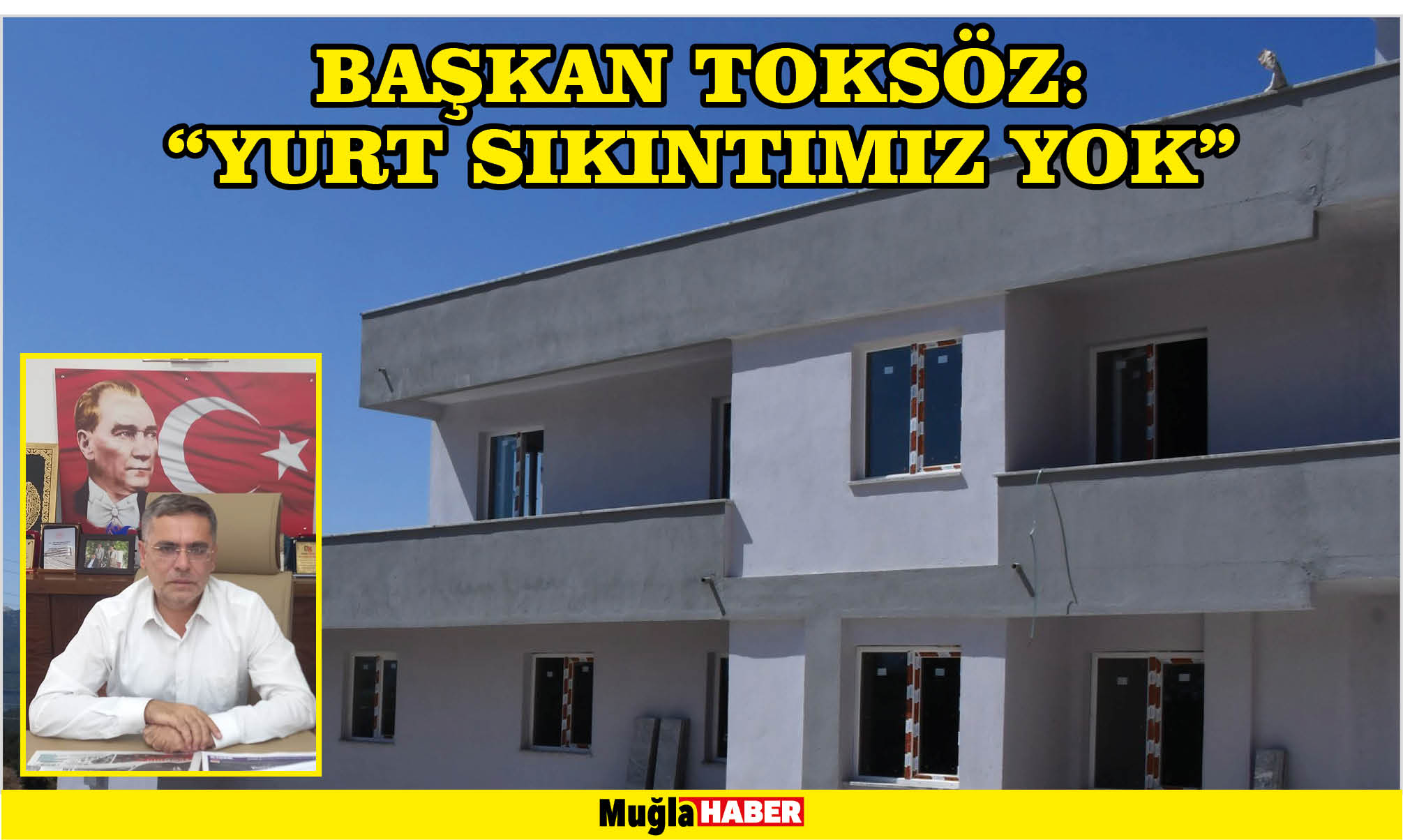 BAŞKAN TOKSÖZ: “YURT SIKINTIMIZ YOK”