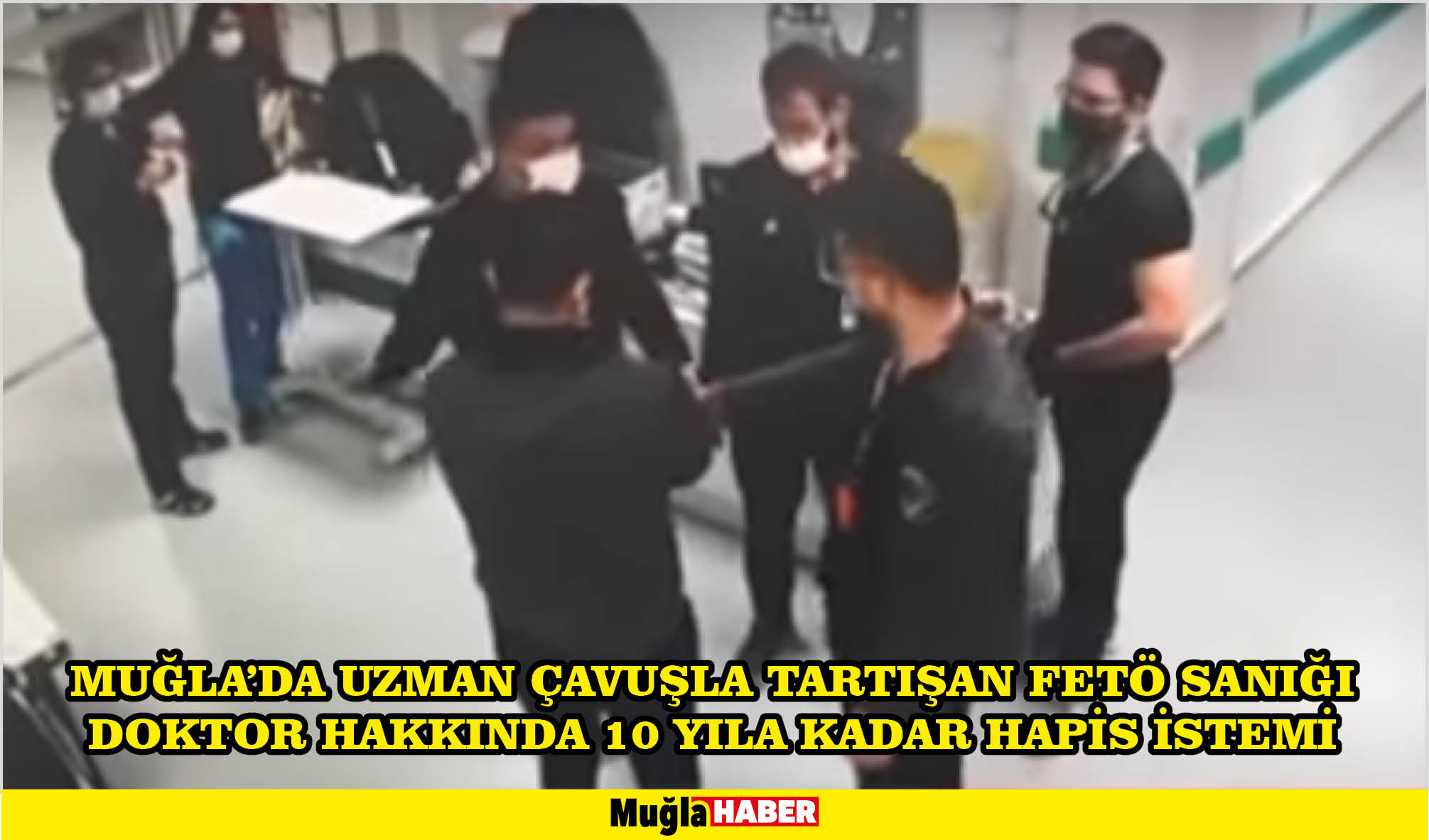 Muğla'da uzman çavuşla tartışan FETÖ sanığı doktor hakkında 10 yıla kadar hapis istemi