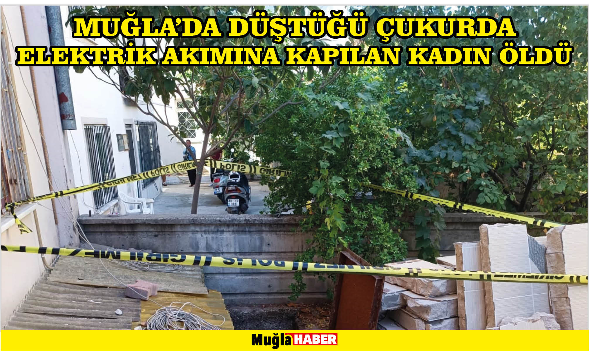 Muğla'da düştüğü çukurda elektrik akımına kapılan kadın öldü