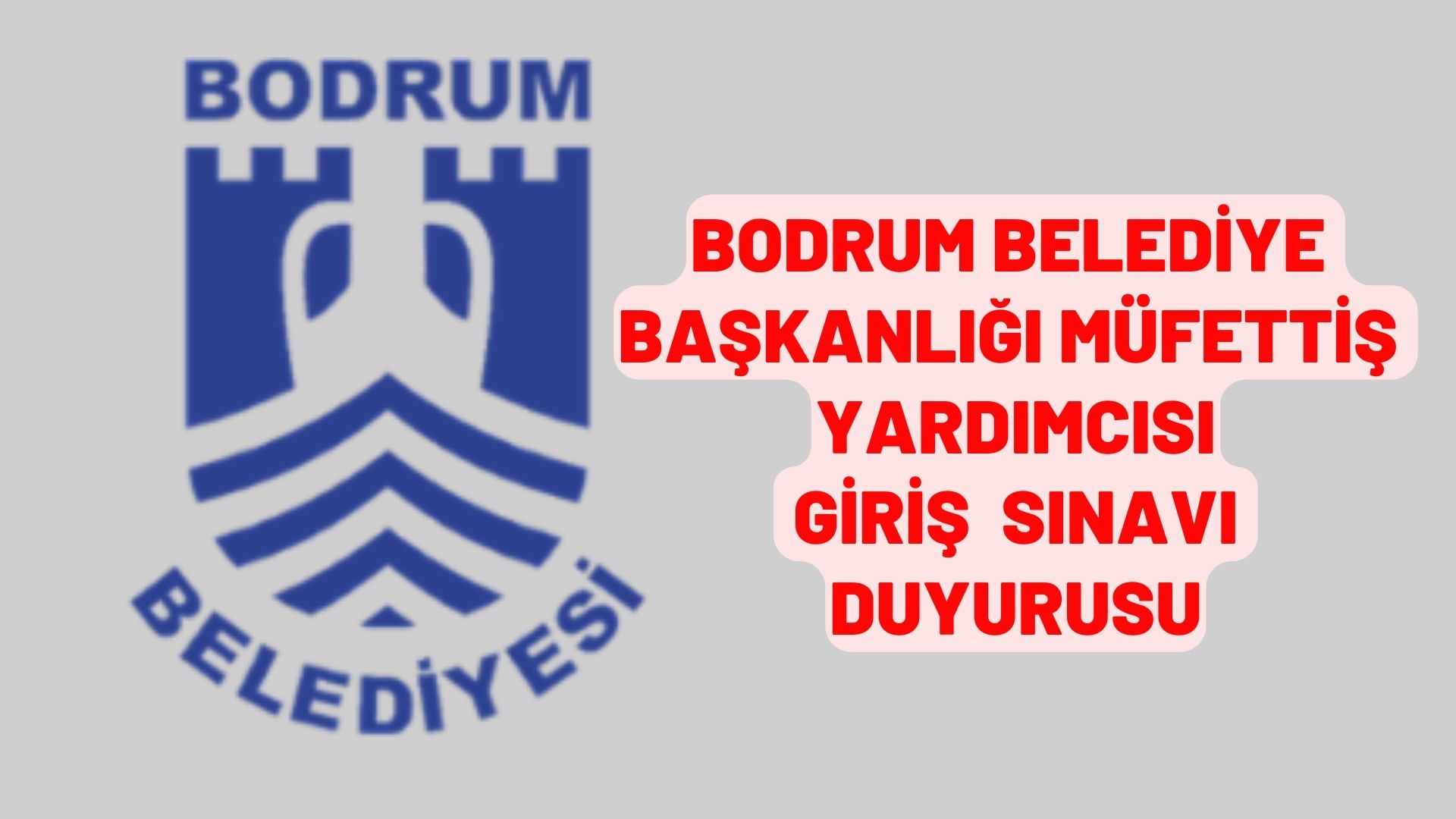 Bodrum Belediye Başkanlığı Müfettiş Yardımcısı giriş sınavı duyurusu