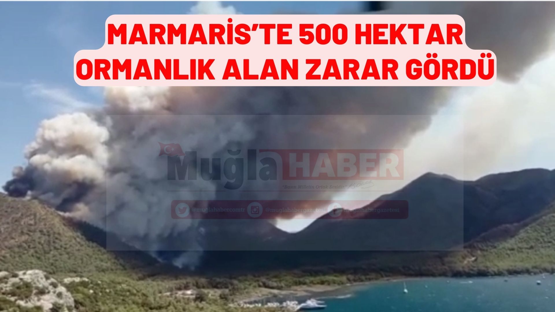 MARMARİS’TE 500 HEKTAR ORMANLIK ALAN ZARAR GÖRDÜ