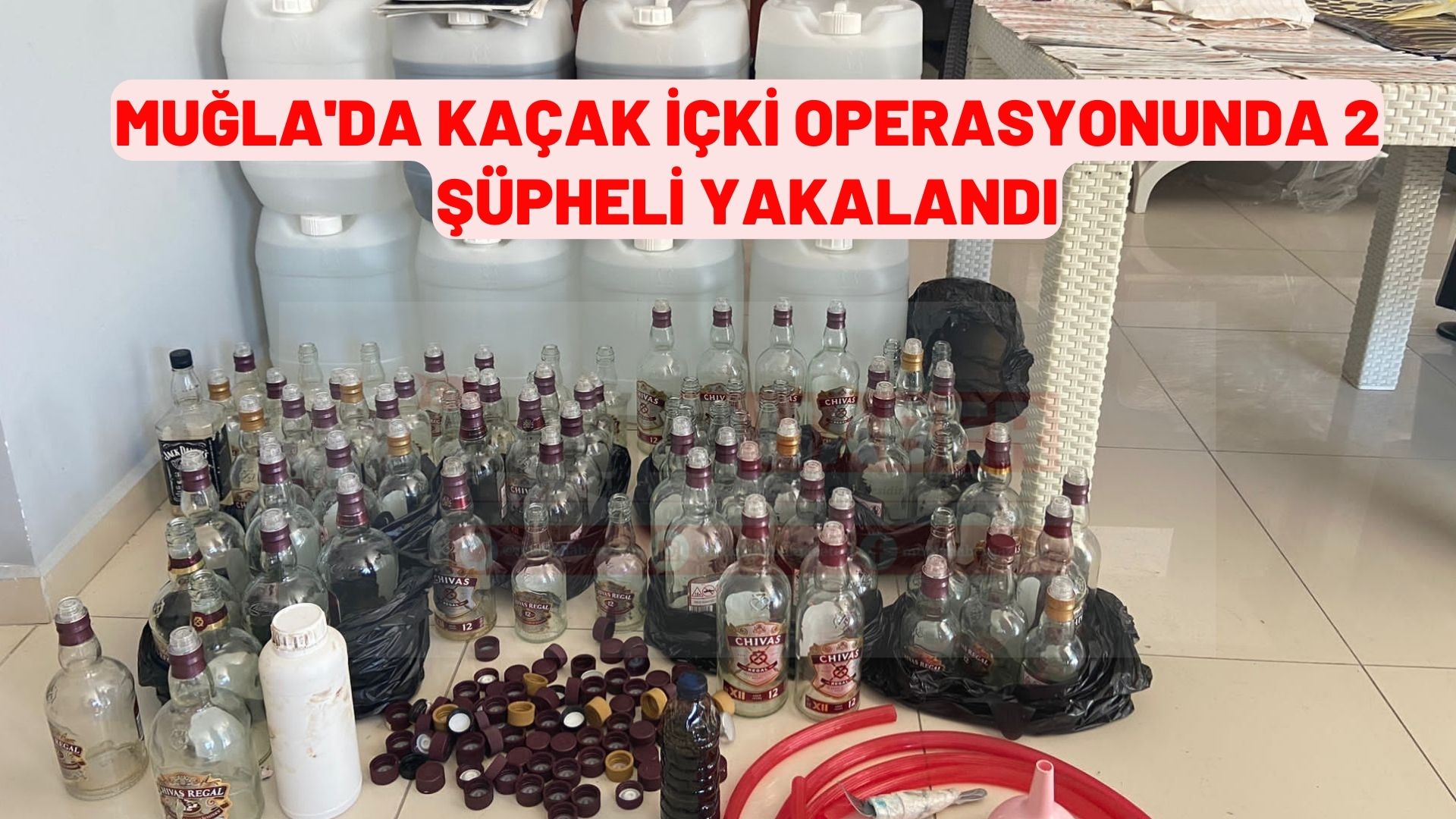 Muğla'da kaçak içki operasyonunda 2 şüpheli yakalandı