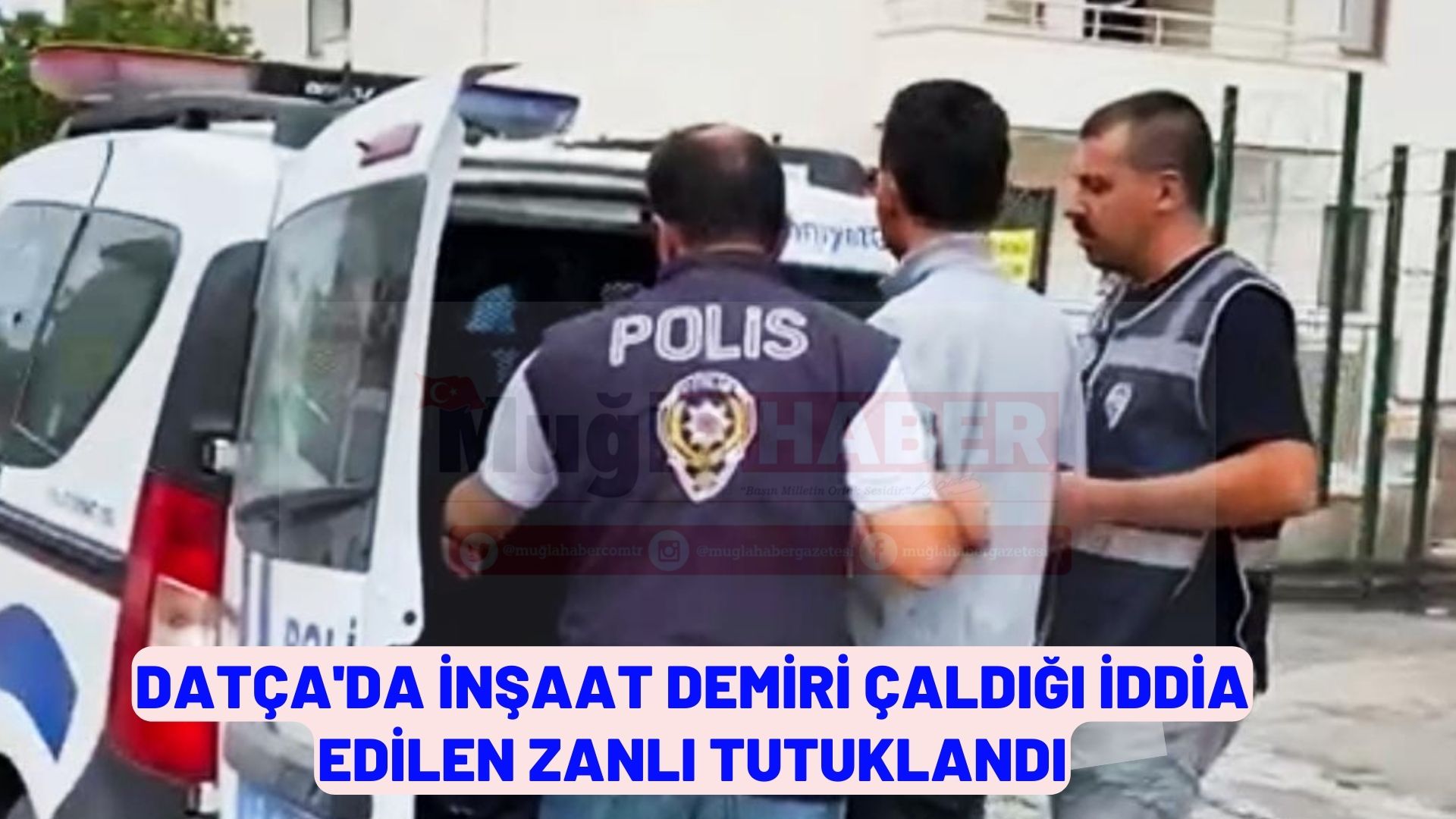 Datça'da inşaat demiri çaldığı iddia edilen zanlı tutuklandı