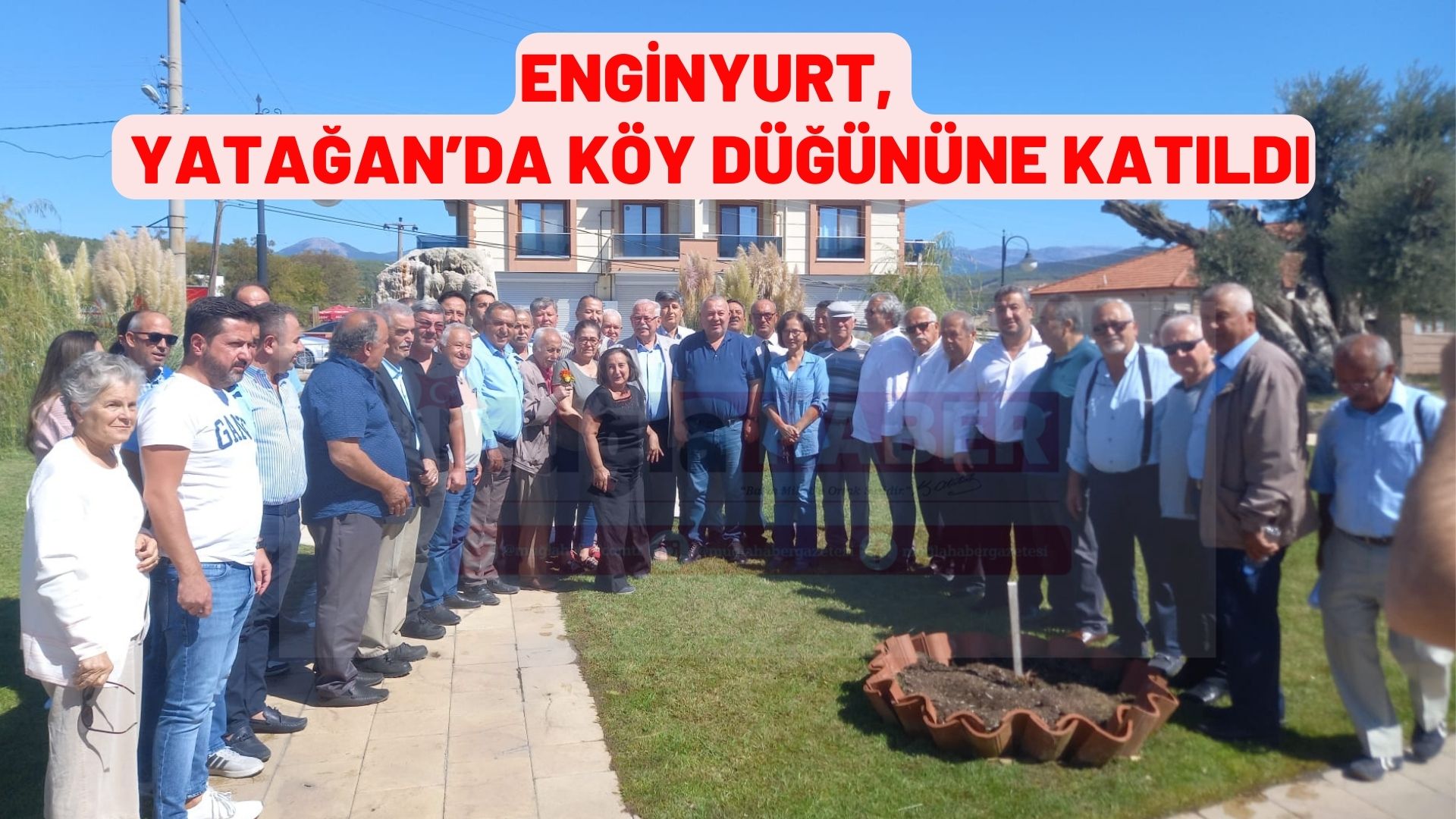 ENGİNYURT,  YATAĞAN’DA KÖY DÜĞÜNÜNE KATILDI