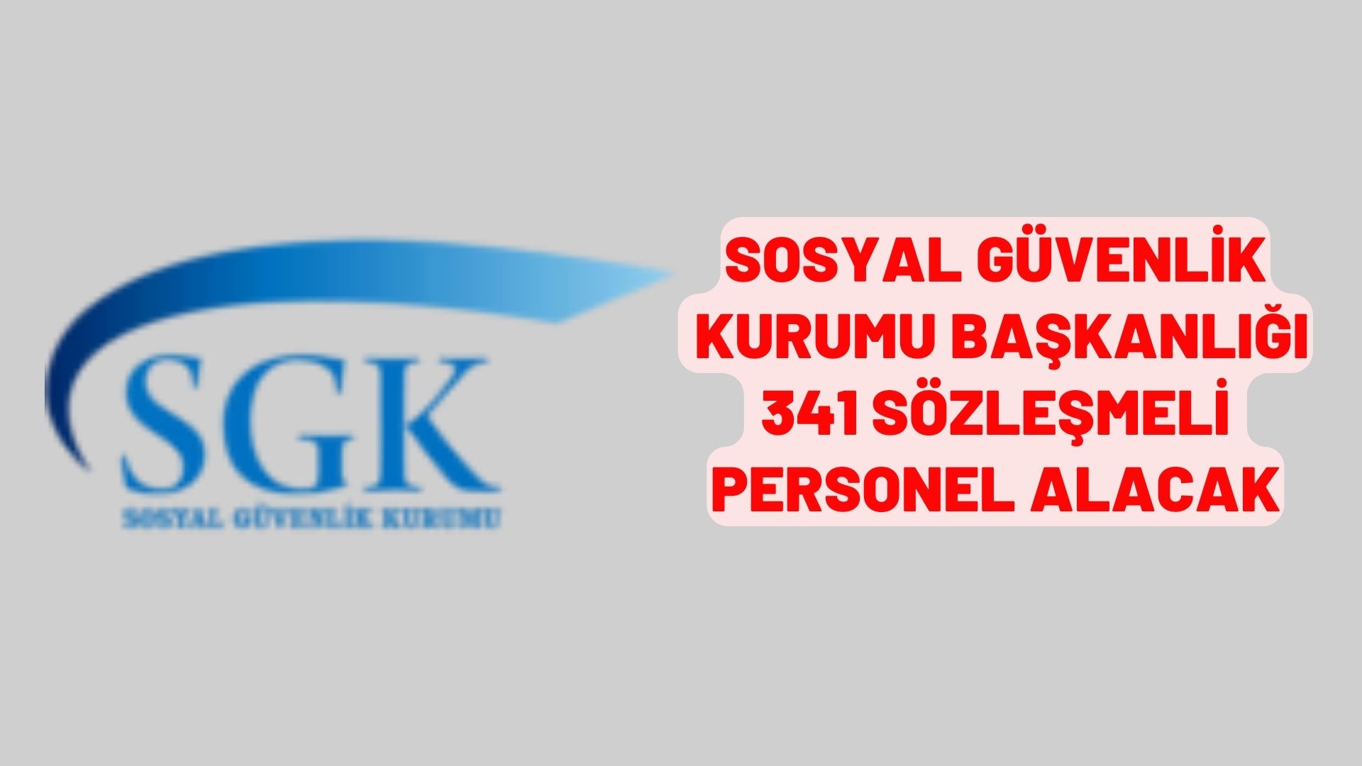 Sosyal Güvenlik Kurumu Başkanlığı 341 Sözleşmeli Personel Alacak