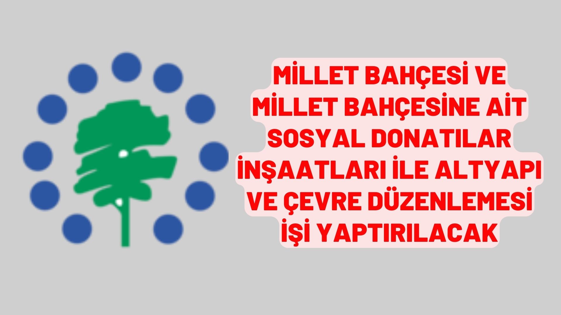 Millet Bahçesi ve Millet Bahçesine Ait Sosyal Donatılar İnşaatları ile Altyapı ve Çevre Düzenlemesi işi yaptırılacak