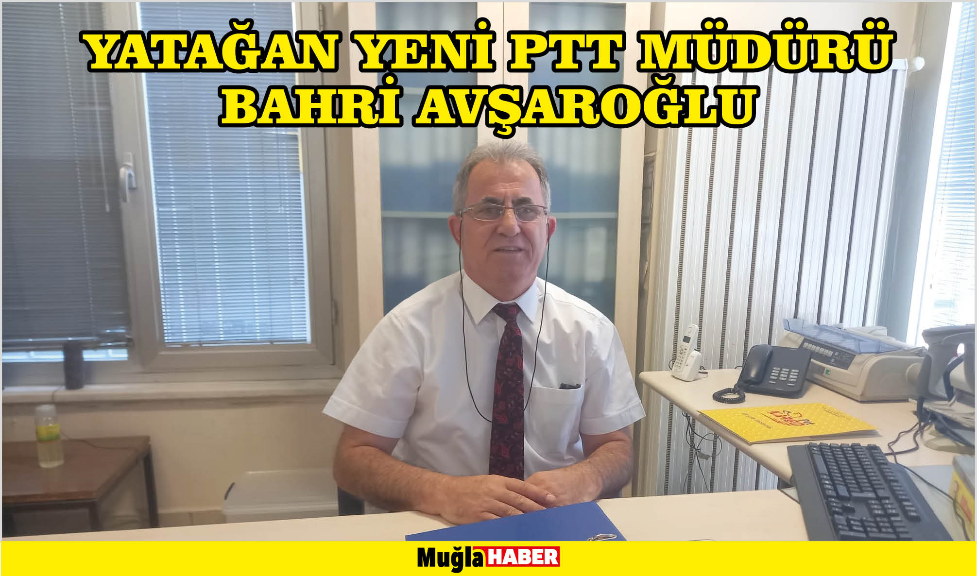 YATAĞAN YENİ PTT MÜDÜRÜ BAHRİ AVŞAROĞLU