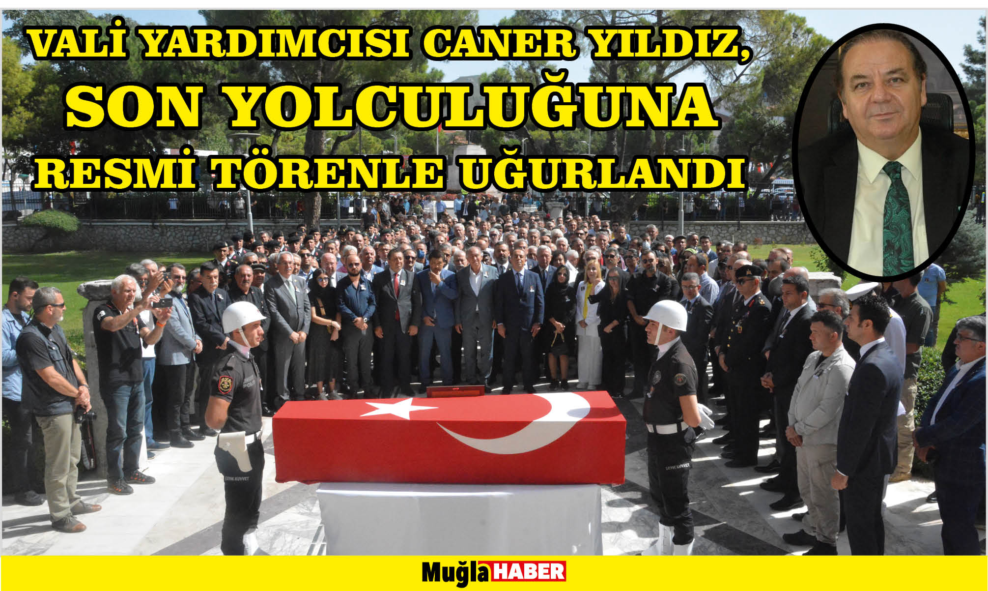 VALİ YARDIMCISI CANER YILDIZ, SON YOLCULUĞUNA RESMİ TÖRENLE UĞURLANDI