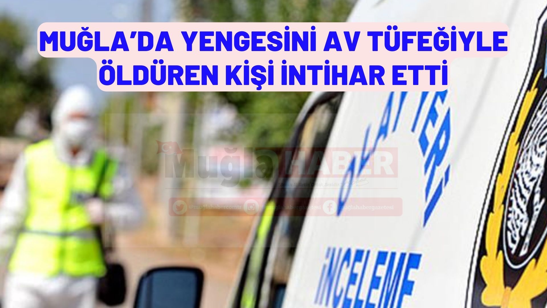 Muğla’da yengesini av tüfeğiyle öldüren kişi intihar etti