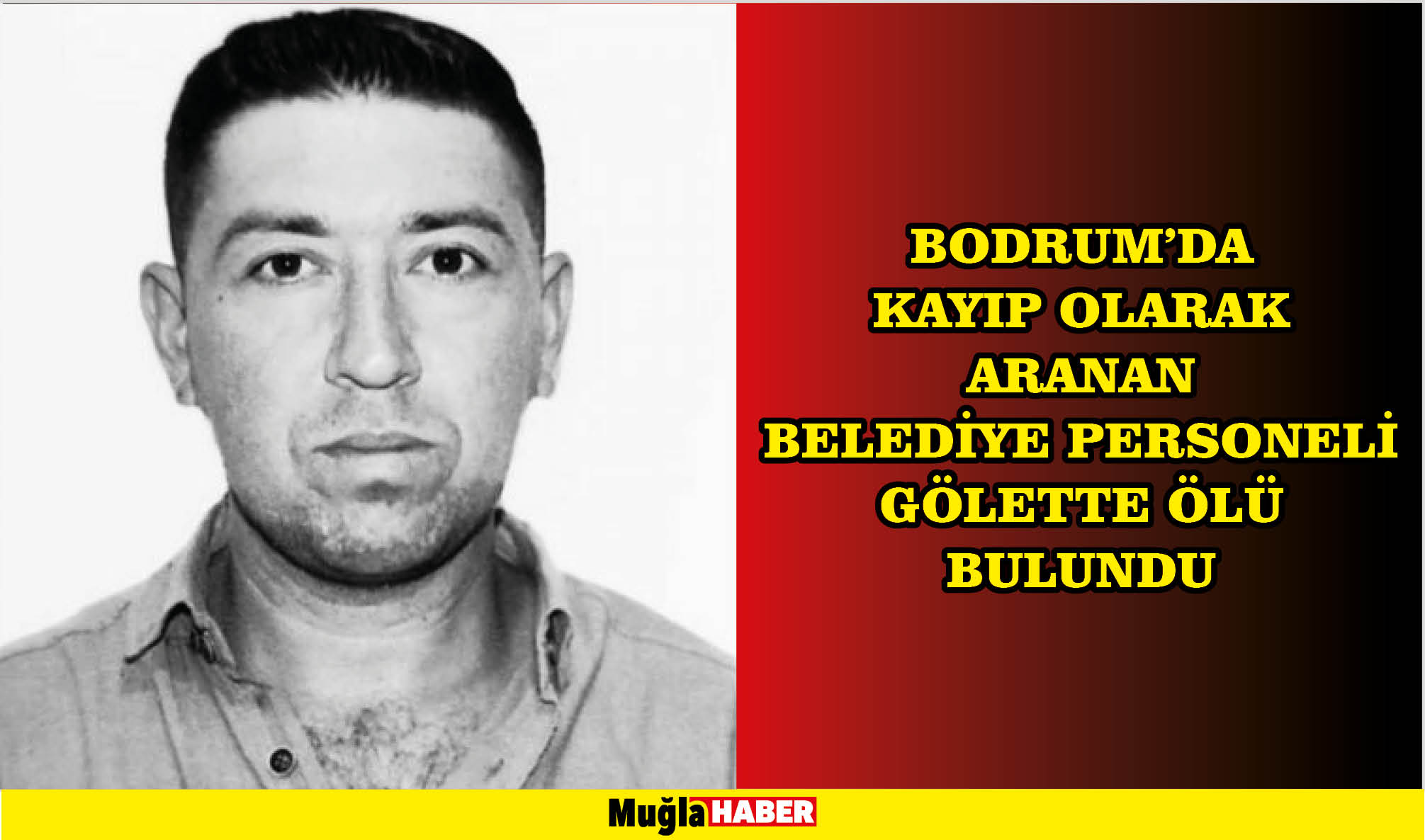 Bodrum'da kayıp olarak aranan belediye personeli gölette ölü bulundu