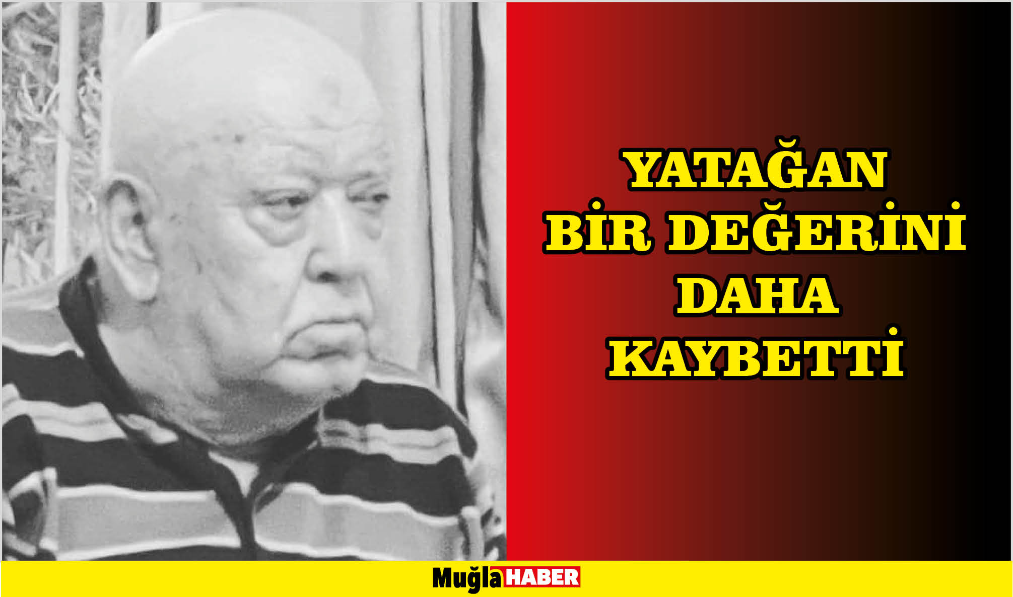 YATAĞAN BİR DEĞERİNİ DE DAHA KAYBETTİ