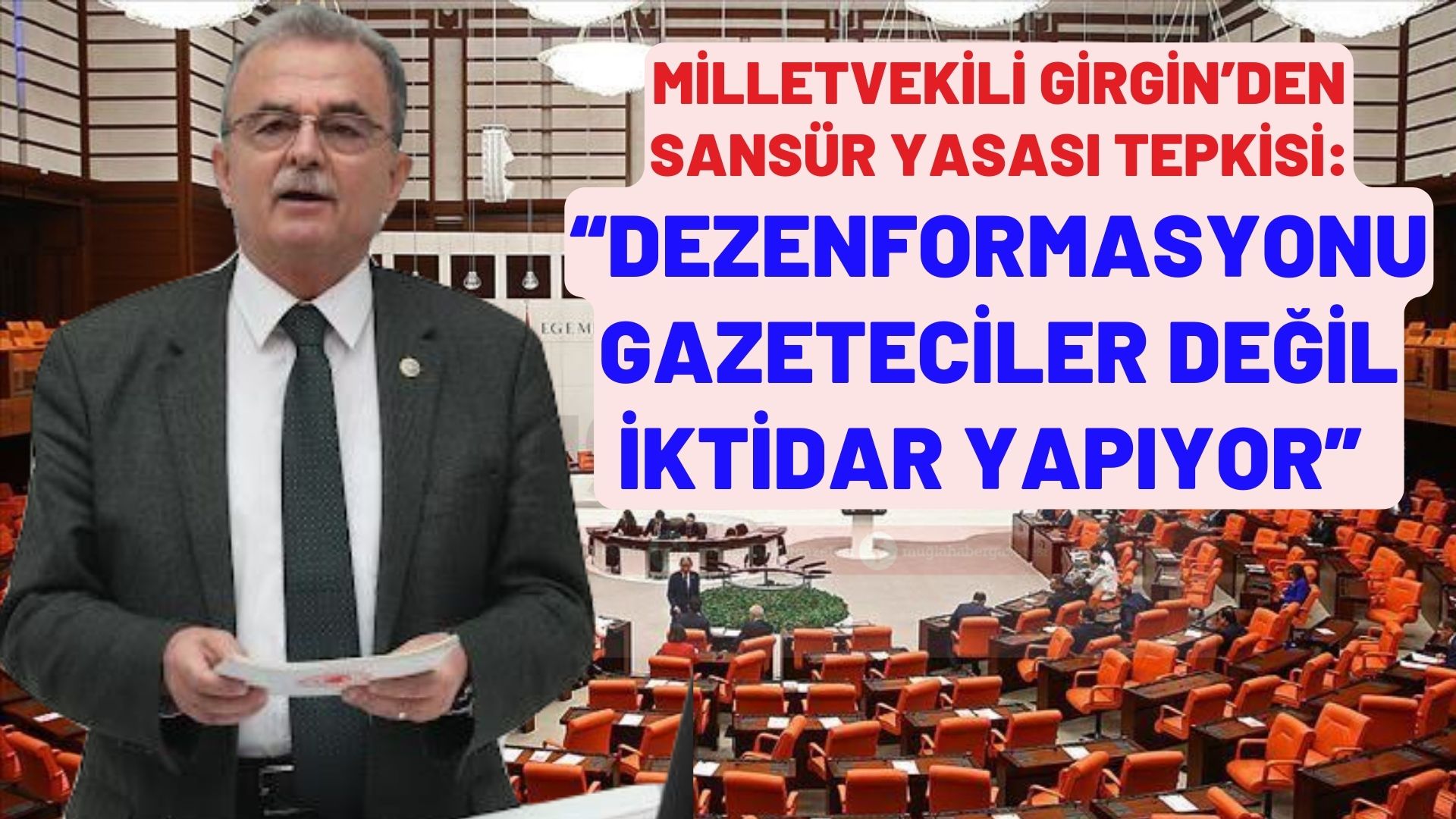 MİLLETVEKİLİ GİRGİN’DEN SANSÜR YASASI TEPKİSİ:  “DEZENFORMASYONU GAZETECİLER DEĞİL İKTİDAR YAPIYOR”