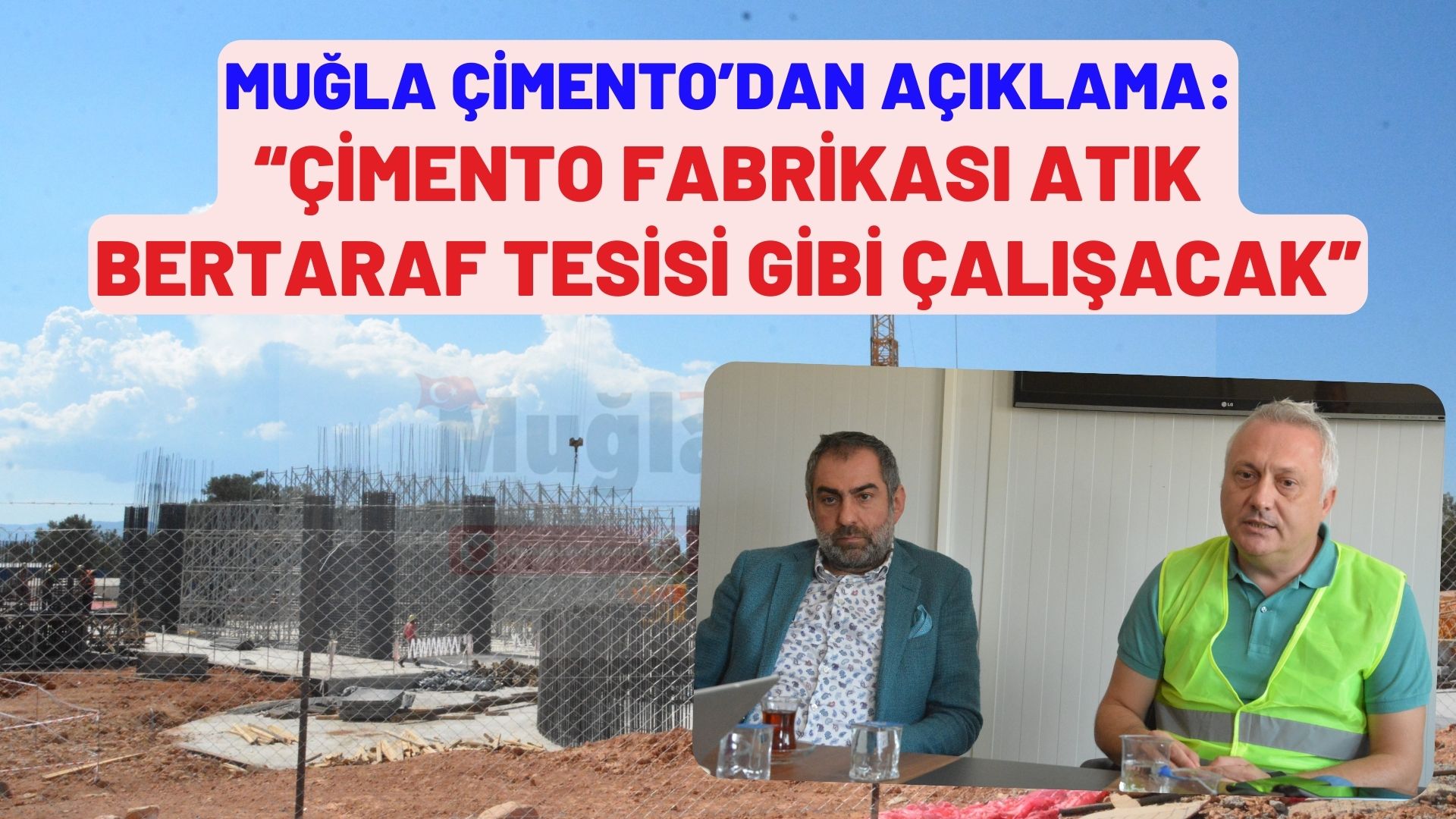 MUĞLA ÇİMENTO’DAN AÇIKLAMA:  “ÇİMENTO FABRİKASI ATIK BERTARAF TESİSİ GİBİ ÇALIŞACAK”