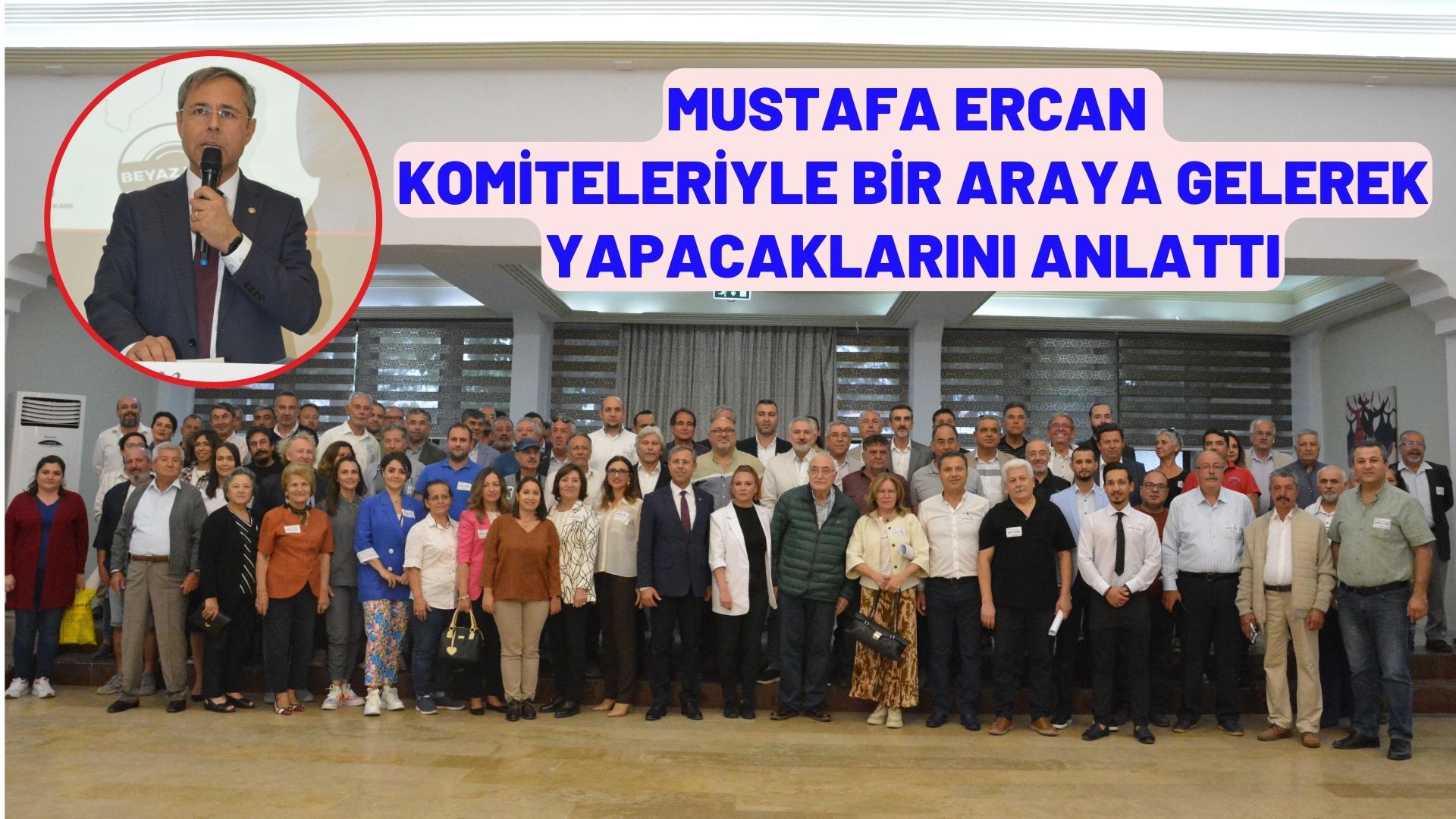 MUSTAFA ERCAN KOMİTELERİYLE BİR ARAYA GELEREK YAPACAKLARINI ANLATTI