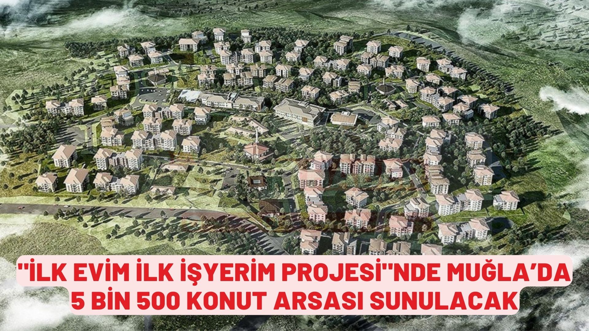 "İLK EVİM İLK İŞYERİM PROJESİ"NDE MUĞLA’DA 5 BİN 500 KONUT ARSASI SUNULACAK