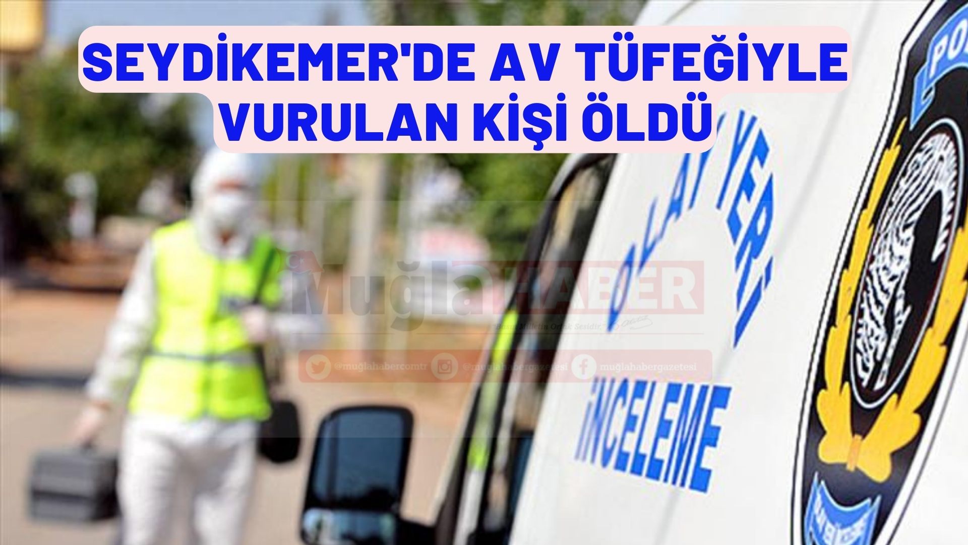 Muğla'da av tüfeğiyle vurulan kişi öldü