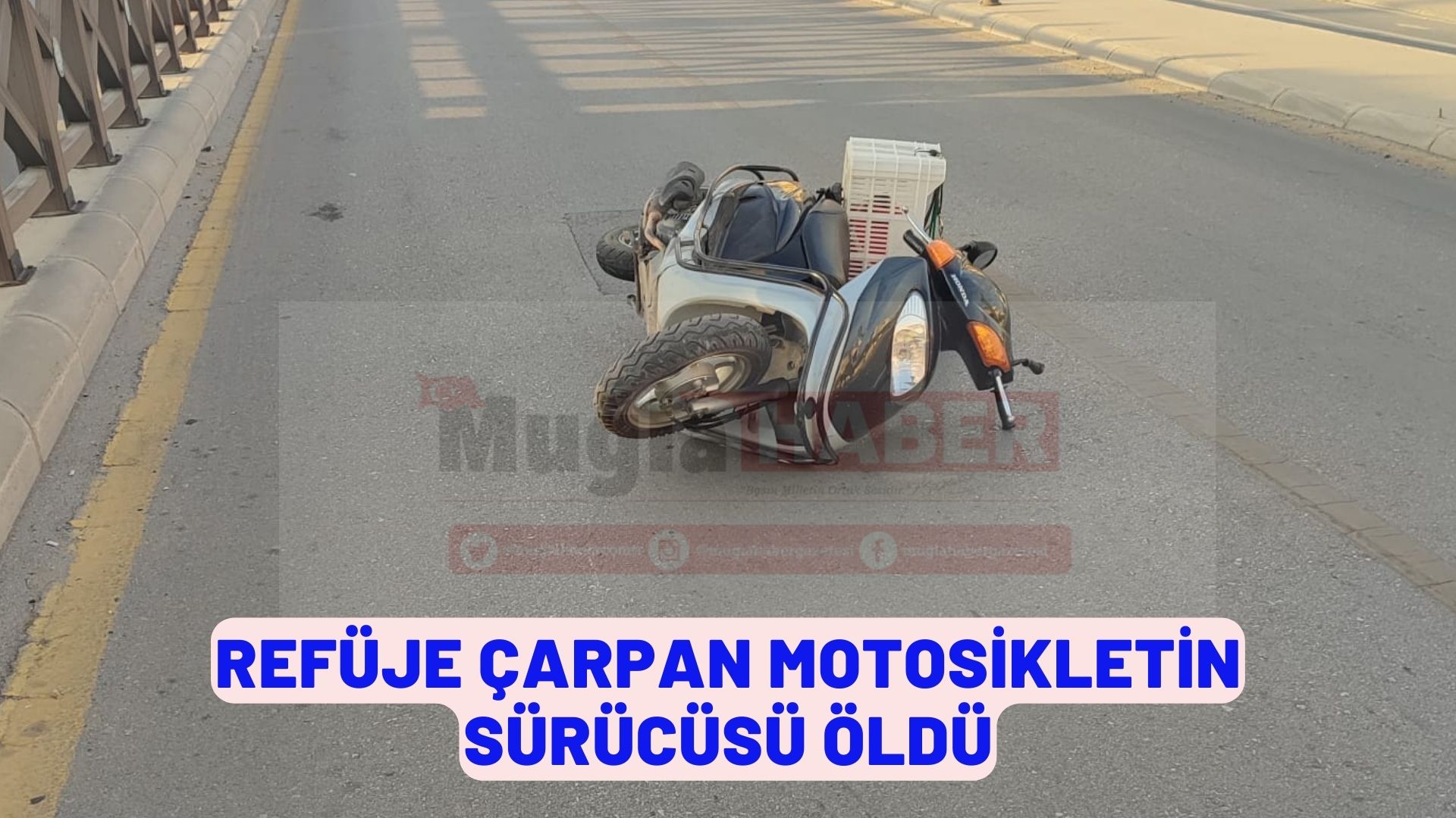 Muğla'da refüje çarpan motosikletin sürücüsü öldü