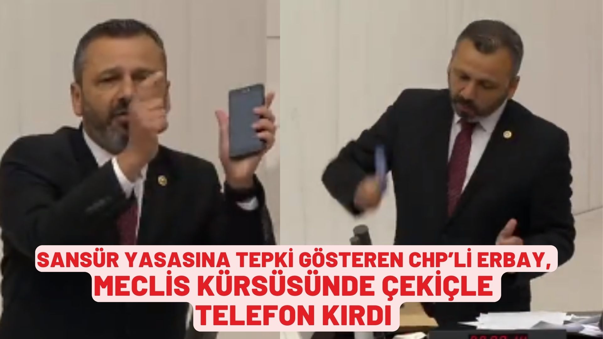 SANSÜR YASASINA TEPKİ GÖSTEREN CHP’Lİ ERBAY, MECLİS KÜRSÜSÜNDE ÇEKİÇLE TELEFON KIRDI