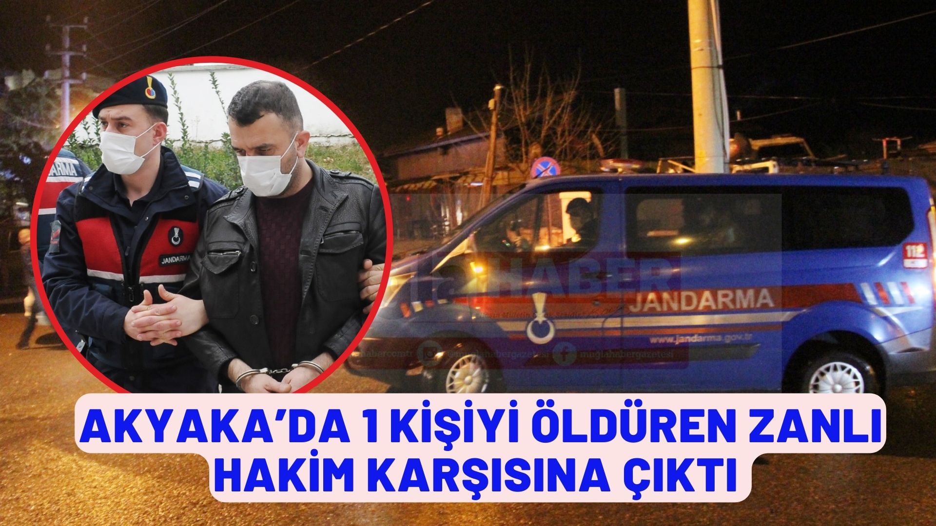 AKYAKA’DA 1 KİŞİYİ ÖLDÜREN ZANLI HAKİM KARŞISINA ÇIKTI