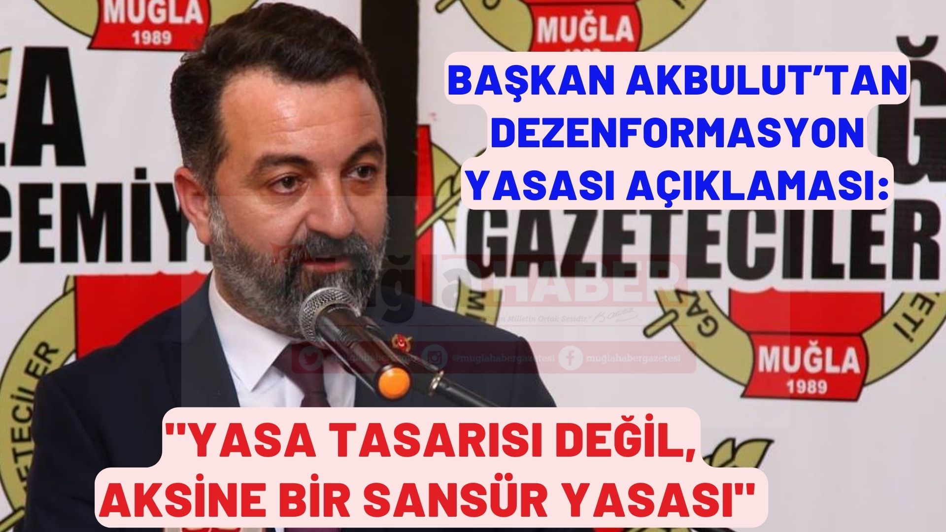 BAŞKAN AKBULUT’TAN DEZENFORMASYON YASASI AÇIKLAMASI