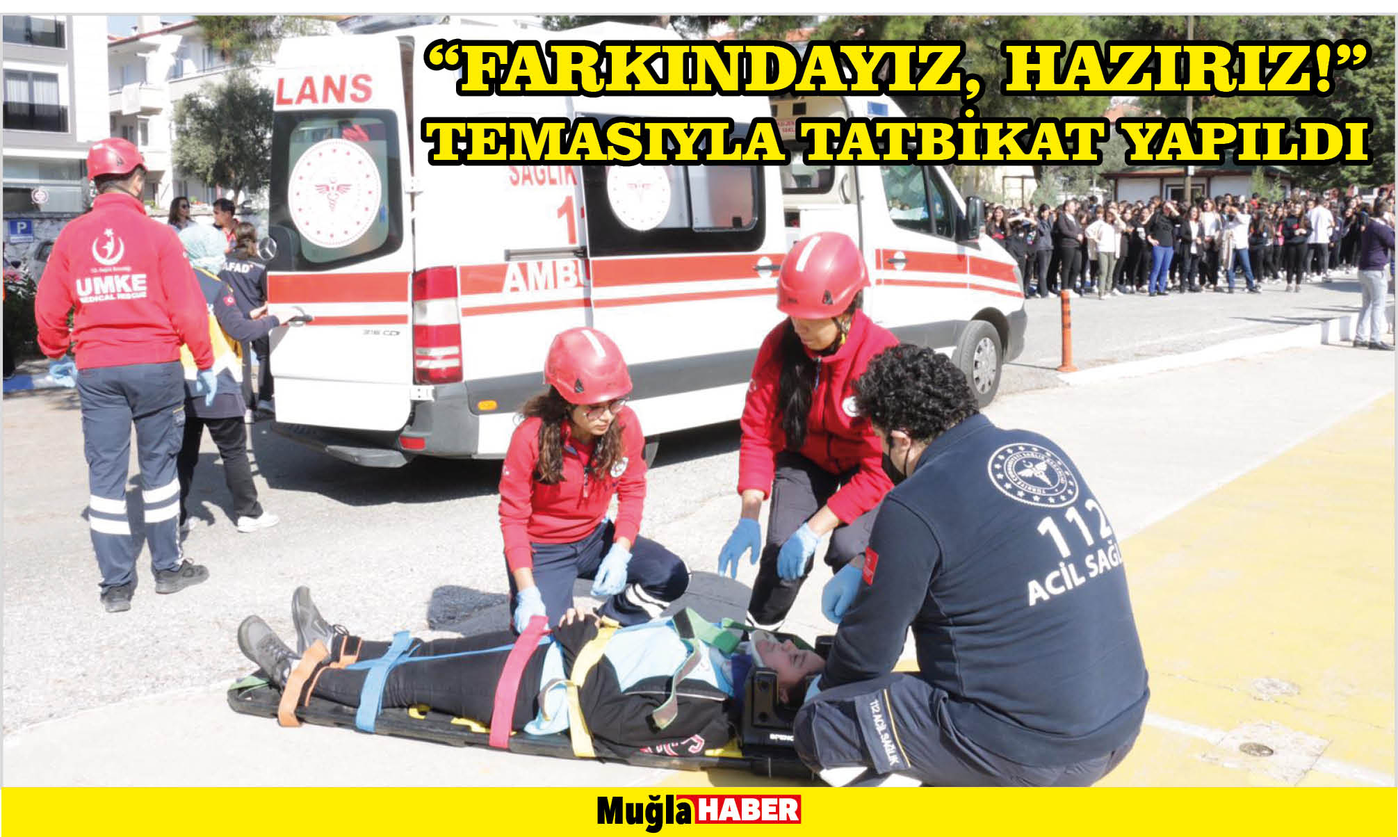 “FARKINDAYIZ, HAZIRIZ!” TEMASIYLA TATBİKAT YAPILDI