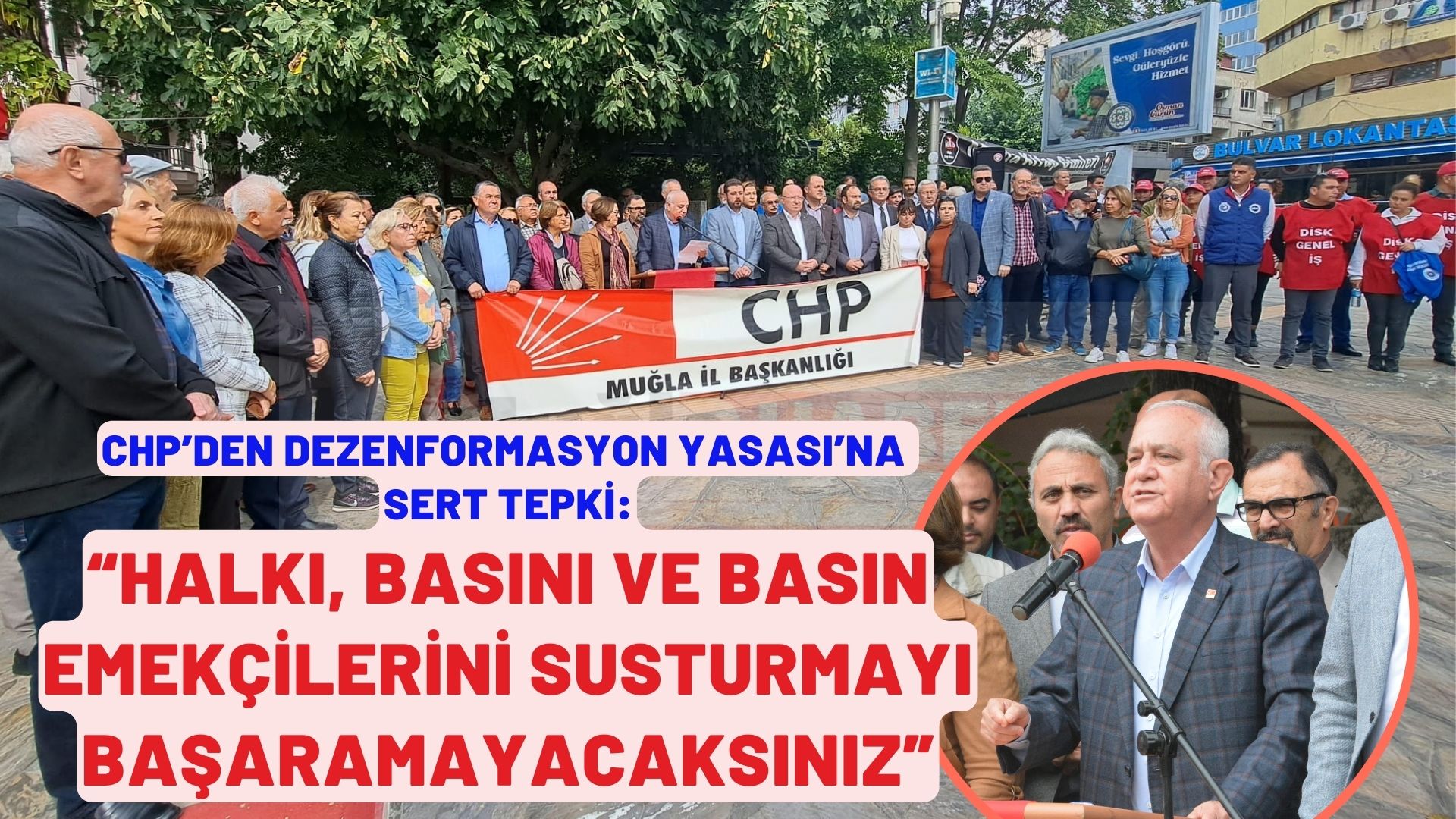 CHP’DEN DEZENFORMASYON YASASI’NA SERT TEPKİ:  “HALKI, BASINI VE BASIN EMEKÇİLERİNİ SUSTURMAYI BAŞARAMAYACAKSINIZ”