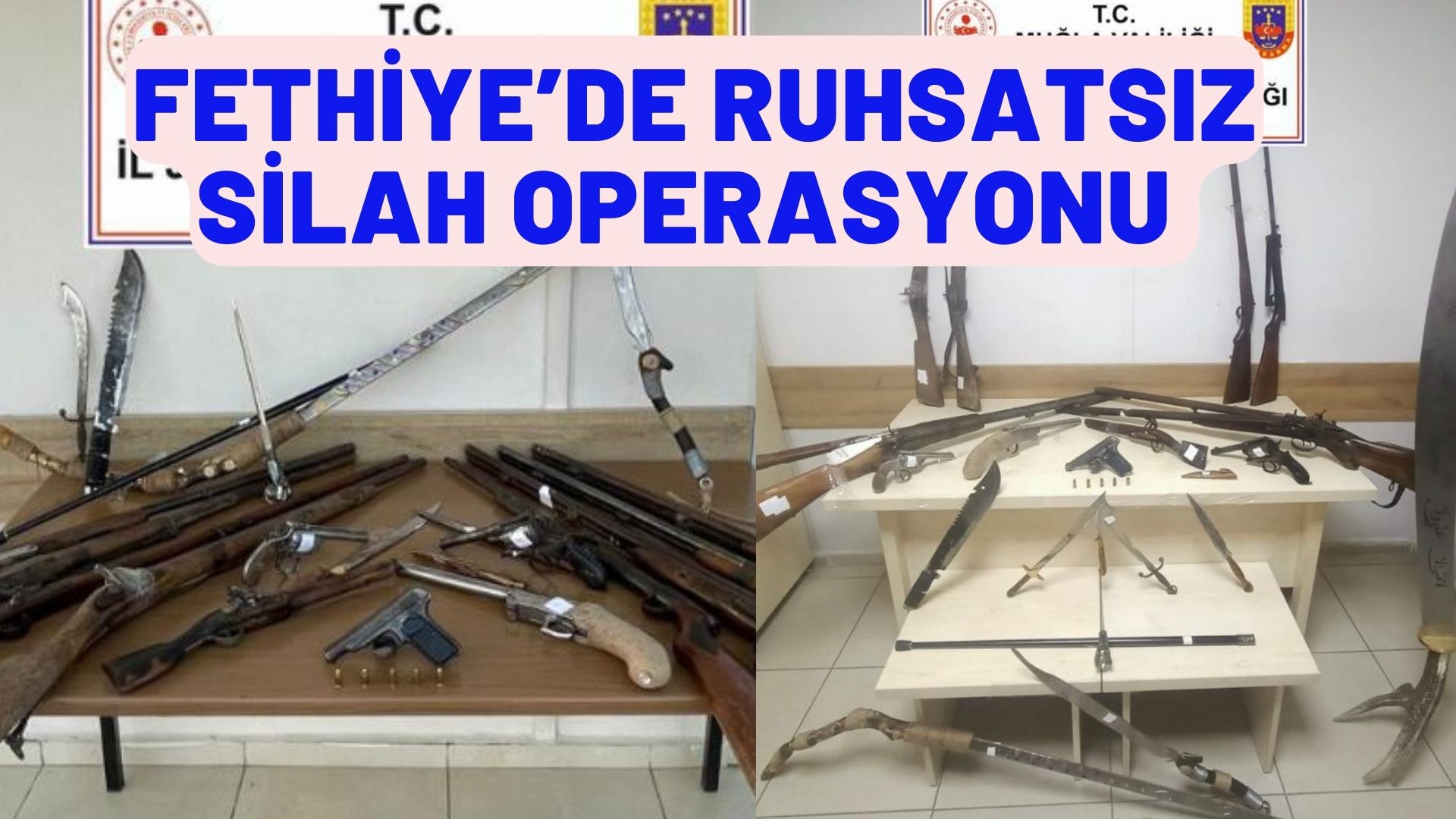 FETHİYE’DE RUHSATSIZ SİLAH OPERASYONU