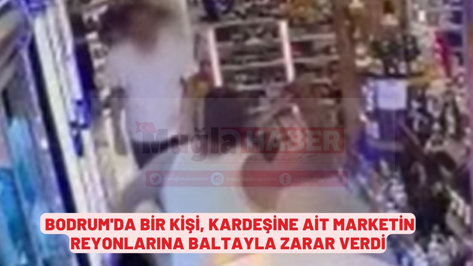 Bodrum'da bir kişi, kardeşine ait marketin reyonlarına baltayla zarar verdi