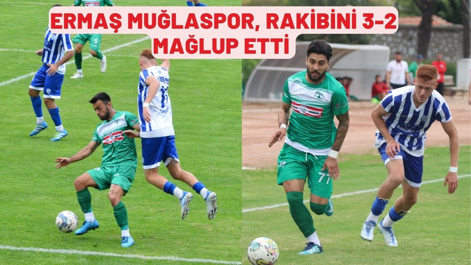 ERMAŞ MUĞLASPOR, RAKİBİNİ 3-2 MAĞLUP ETTİ