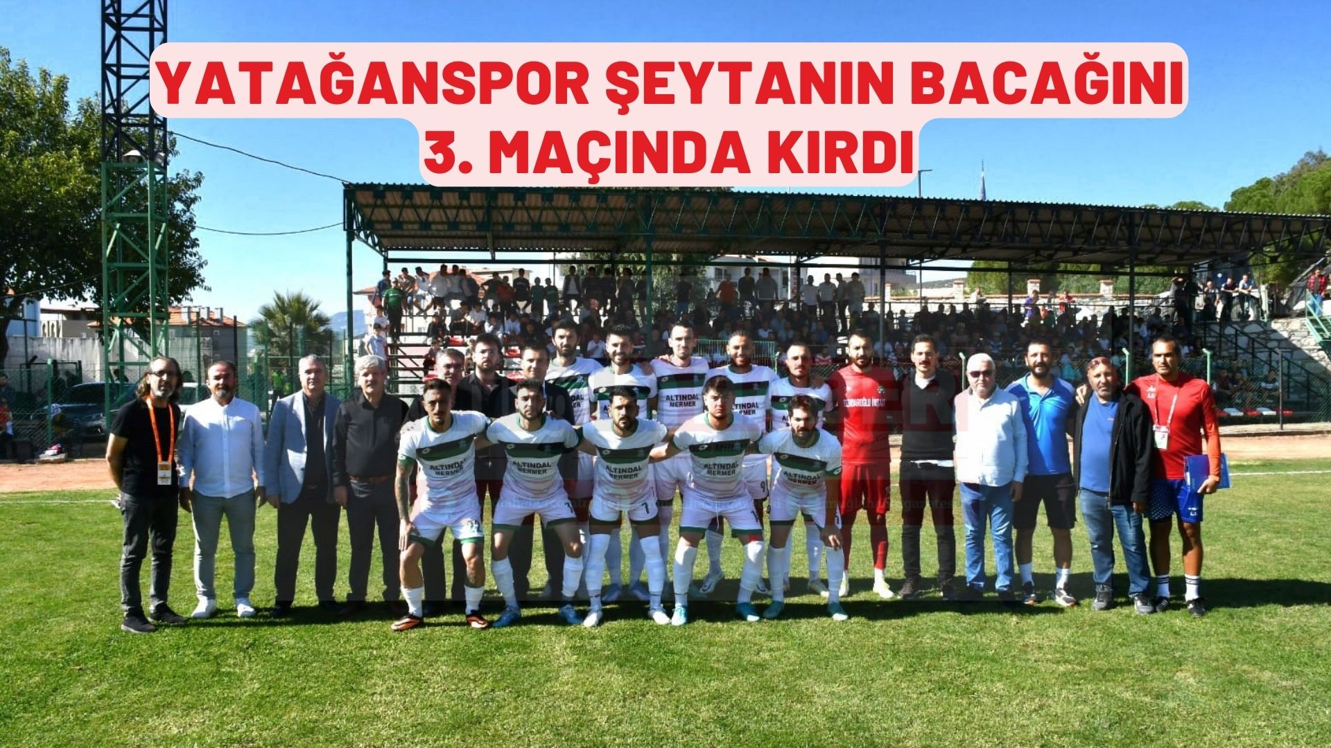 YATAĞANSPOR ŞEYTANIN BACAĞINI 3. MAÇINDA KIRDI