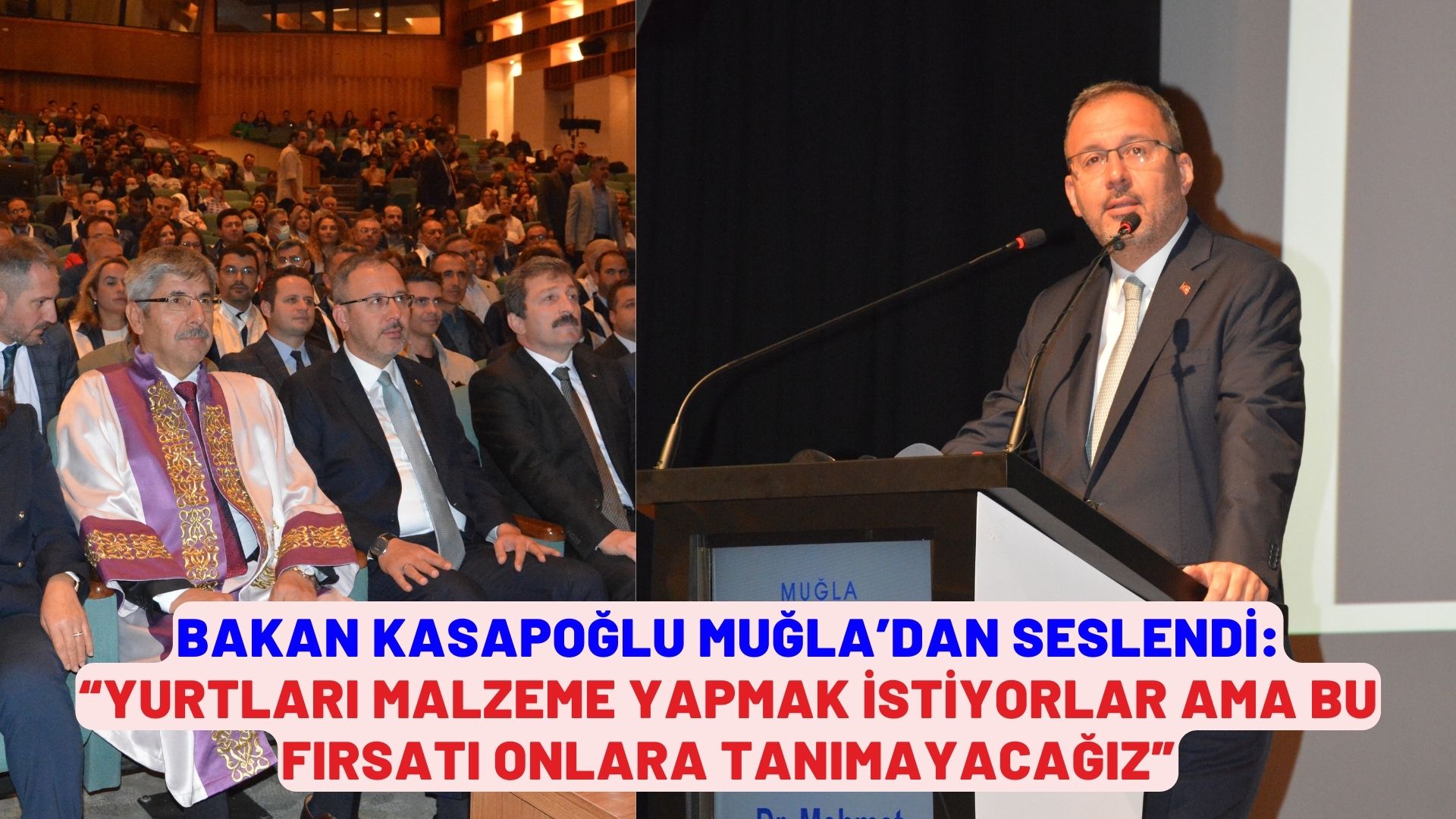 BAKAN KASAPOĞLU MUĞLA’DAN SESLENDİ:  “YURTLARI MALZEME YAPMAK İSTİYORLAR AMA BU FIRSATI ONLARA TANIMAYACAĞIZ”