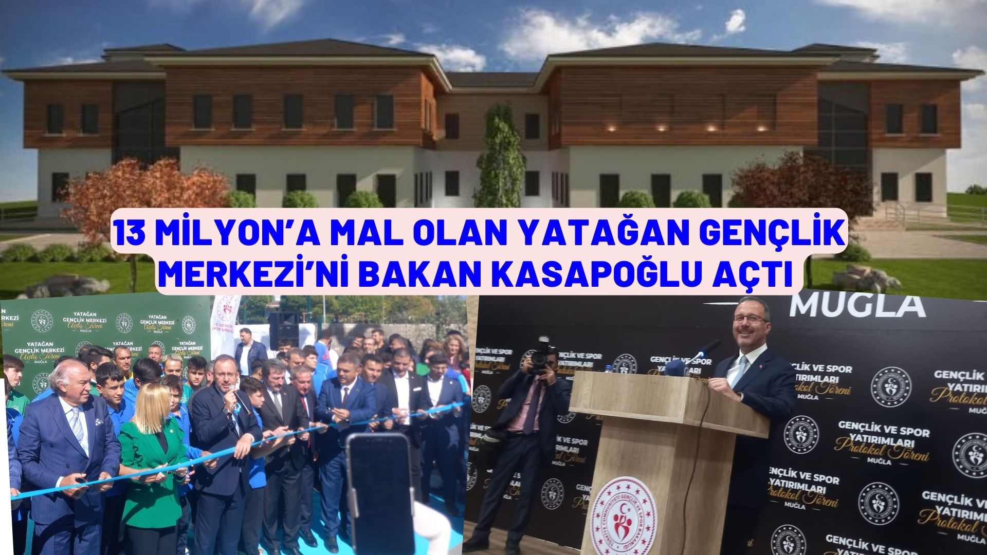 13 MİLYON’A MAL OLAN YATAĞAN GENÇLİK MERKEZİ’Nİ BAKAN KASAPOĞLU AÇTI