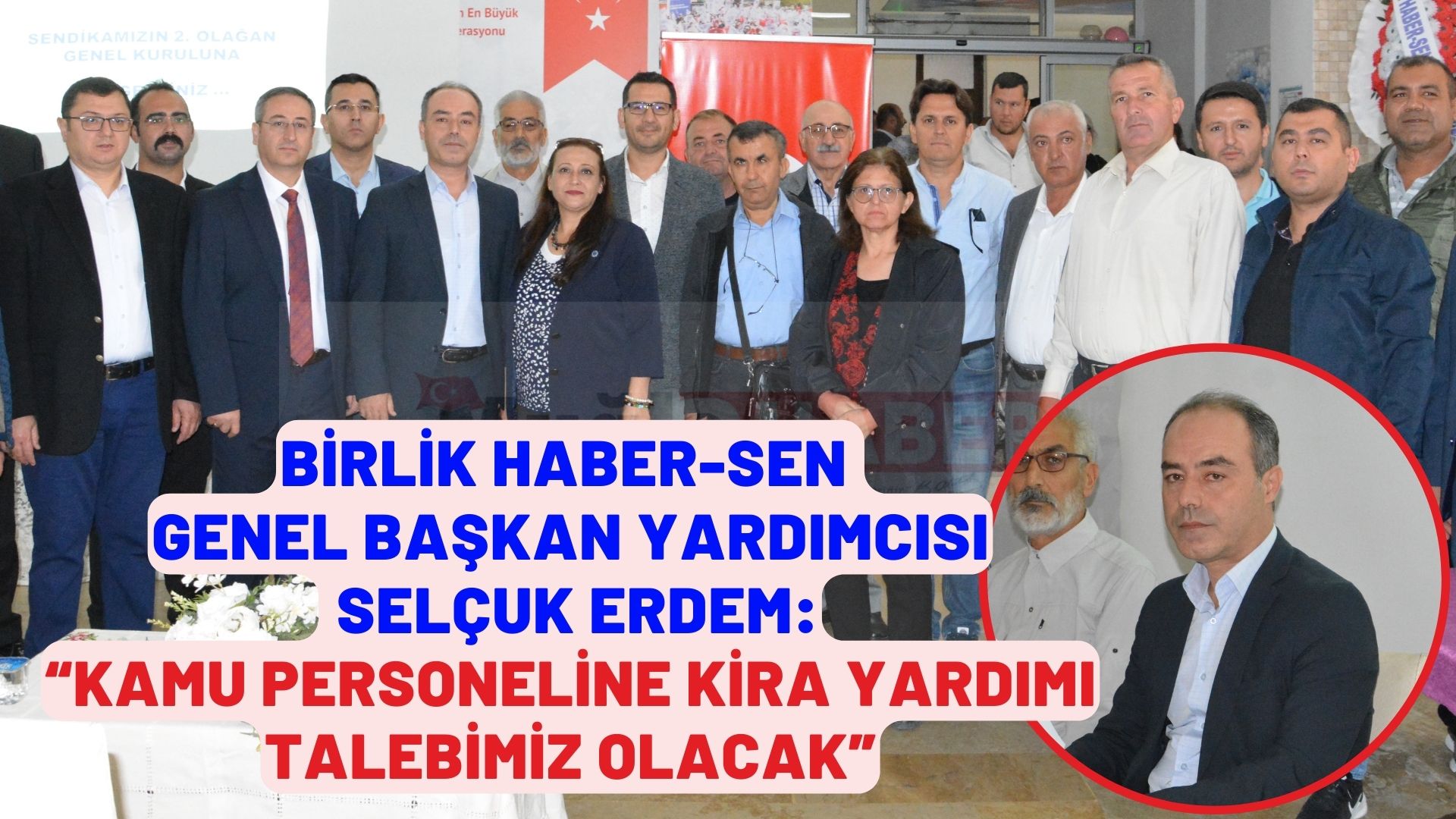 GENEL BAŞKAN YARDIMCISI SELÇUK ERDEM:“KAMU PERSONELİNE KİRA YARDIMI TALEBİMİZ OLACAK”