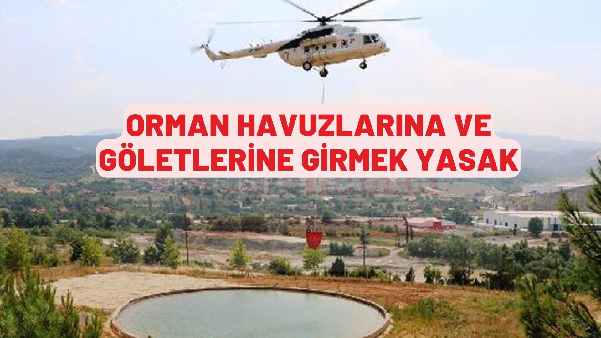 ORMAN HAVUZLARINA VE GÖLETLERİNE GİRMEK YASAK