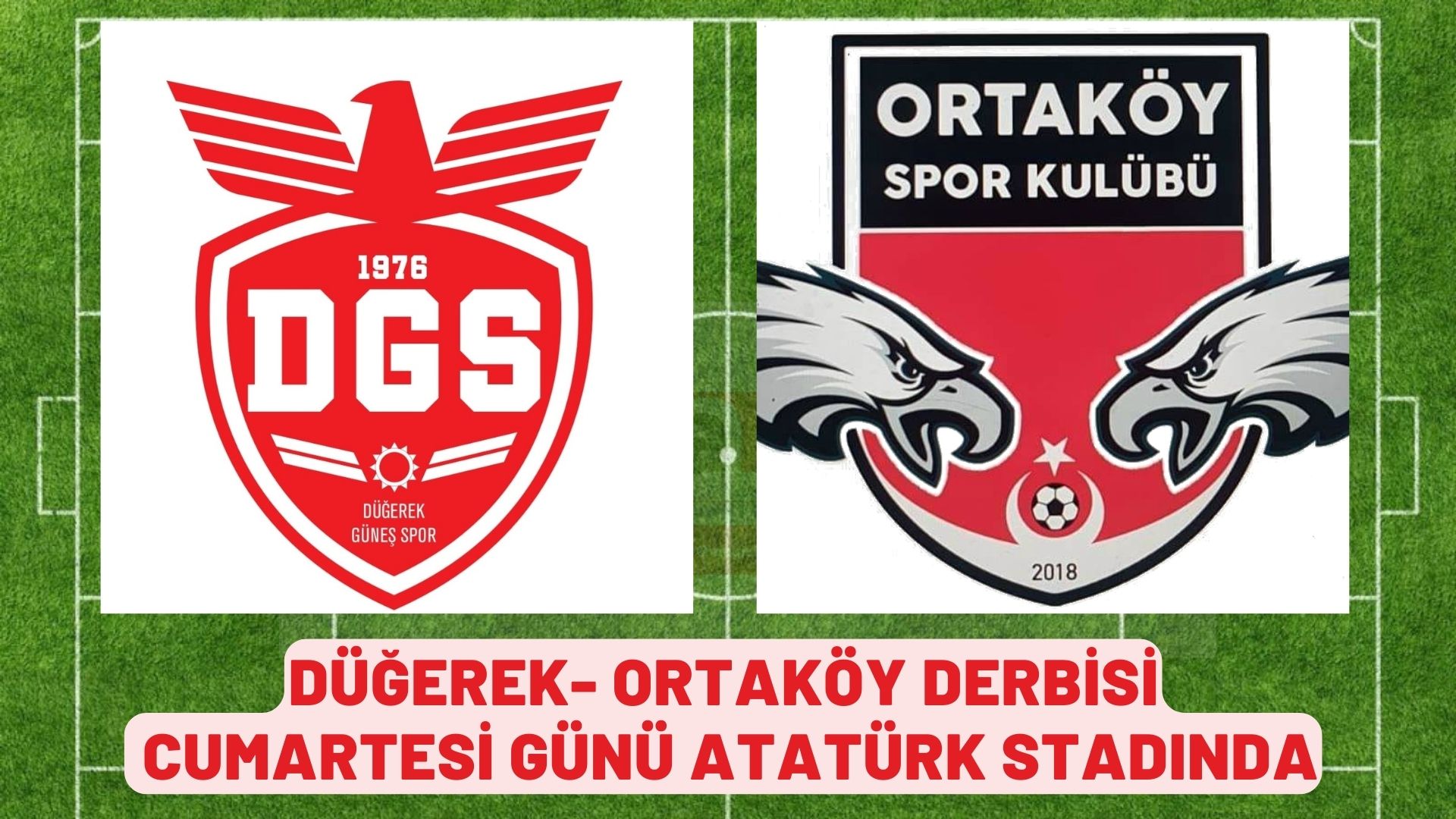 DÜĞEREK ORTAKÖY DERBİSİ CUMARTESİ ATATÜRK STADINDA