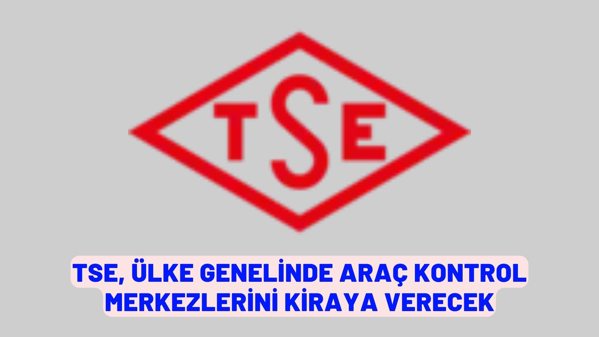 TSE, ülke genelinde araç kontrol merkezlerini kiraya verecek