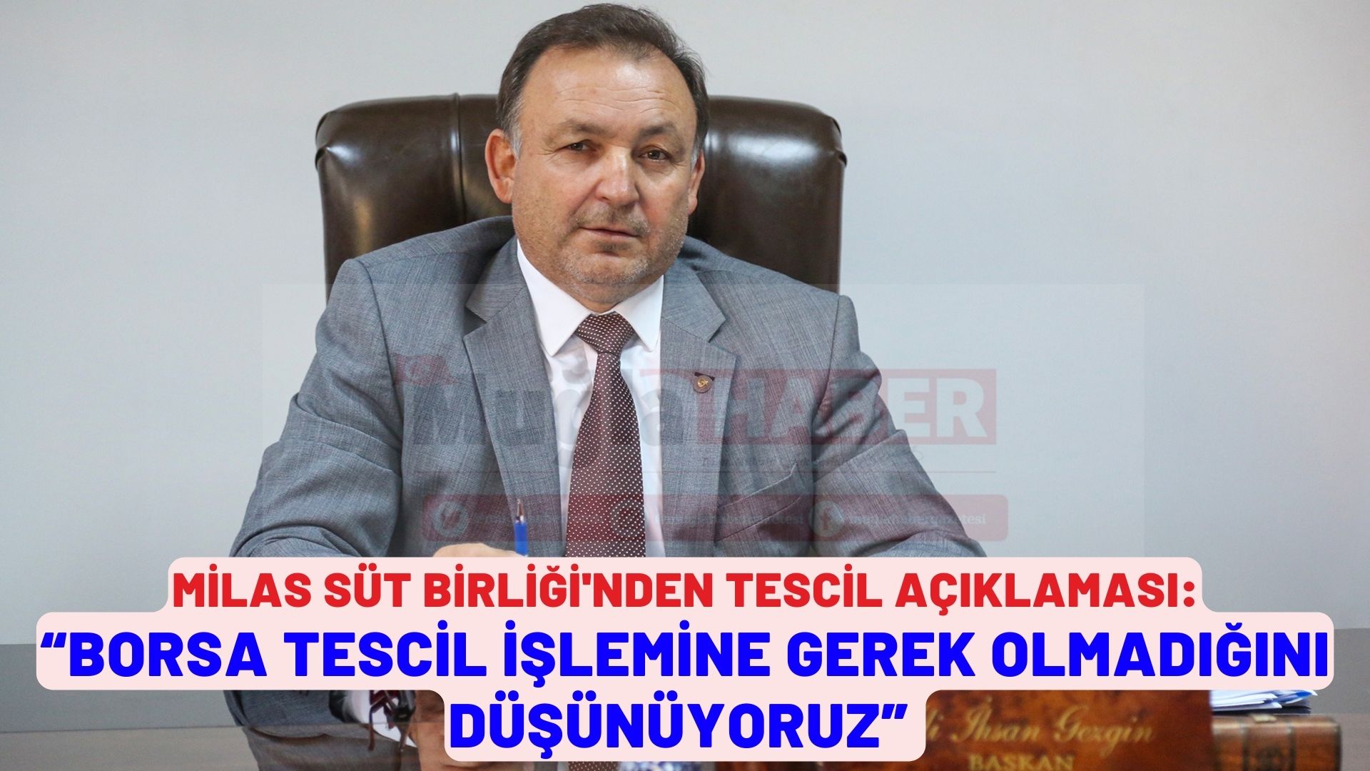 MİLAS SÜT BİRLİĞİNDEN TESCİL AÇIKLAMASI:  “BORSA TESCİL İŞLEMİNE GEREK OLMADIĞINI DÜŞÜNÜYORUZ”