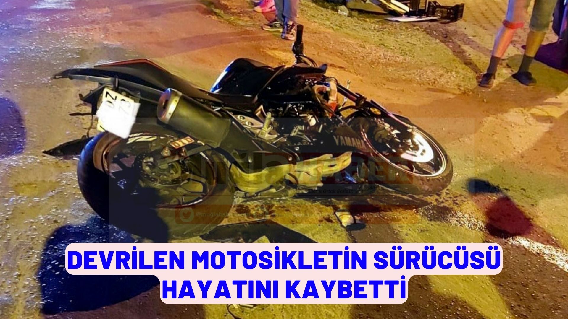 Muğla'da devrilen motosikletin sürücüsü hayatını kaybetti