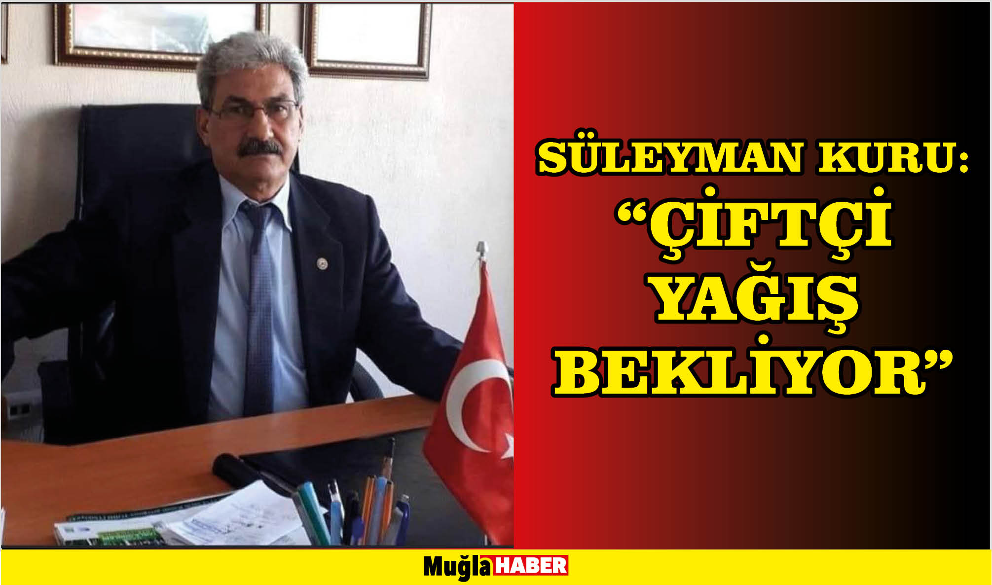 SÜLEYMAN KURU: “ÇİFTÇİ YAĞIŞ BEKLİYOR”