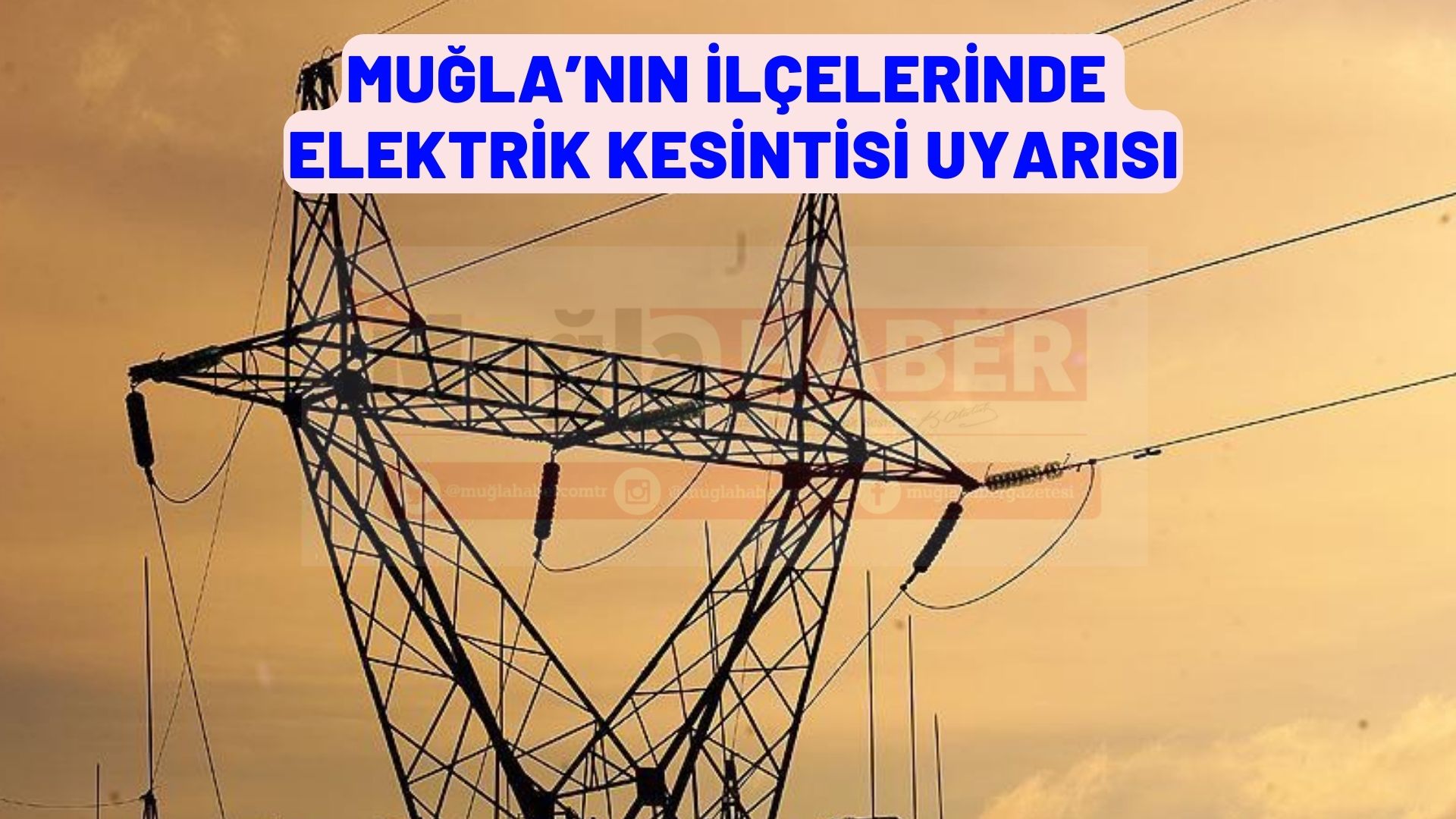 MUĞLA’NIN İLÇELERİNDE ELEKTRİK KESİNTİSİ UYARISI