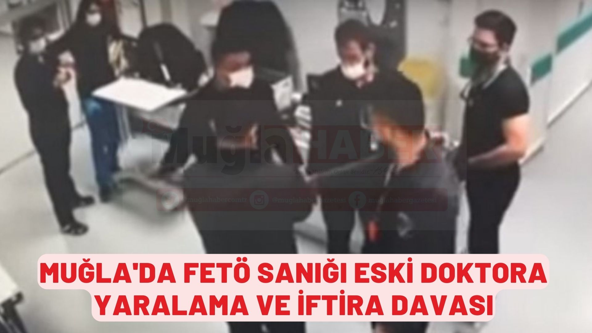 Muğla'da FETÖ sanığı eski doktora yaralama ve iftira davası