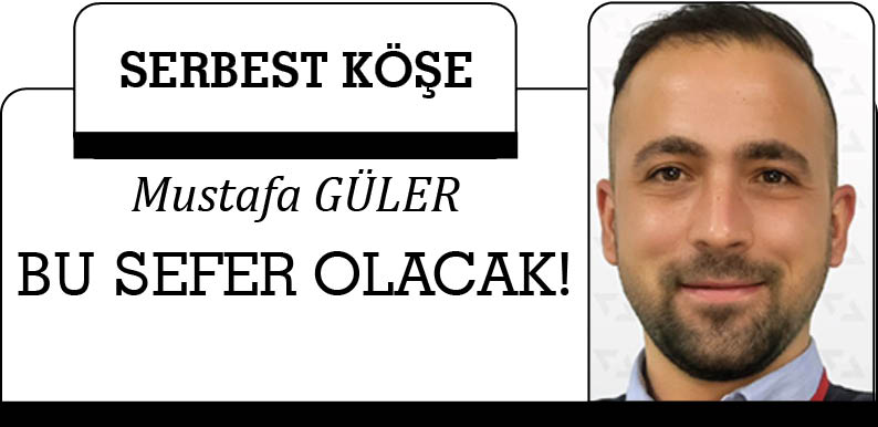 Bu sefer olacak!