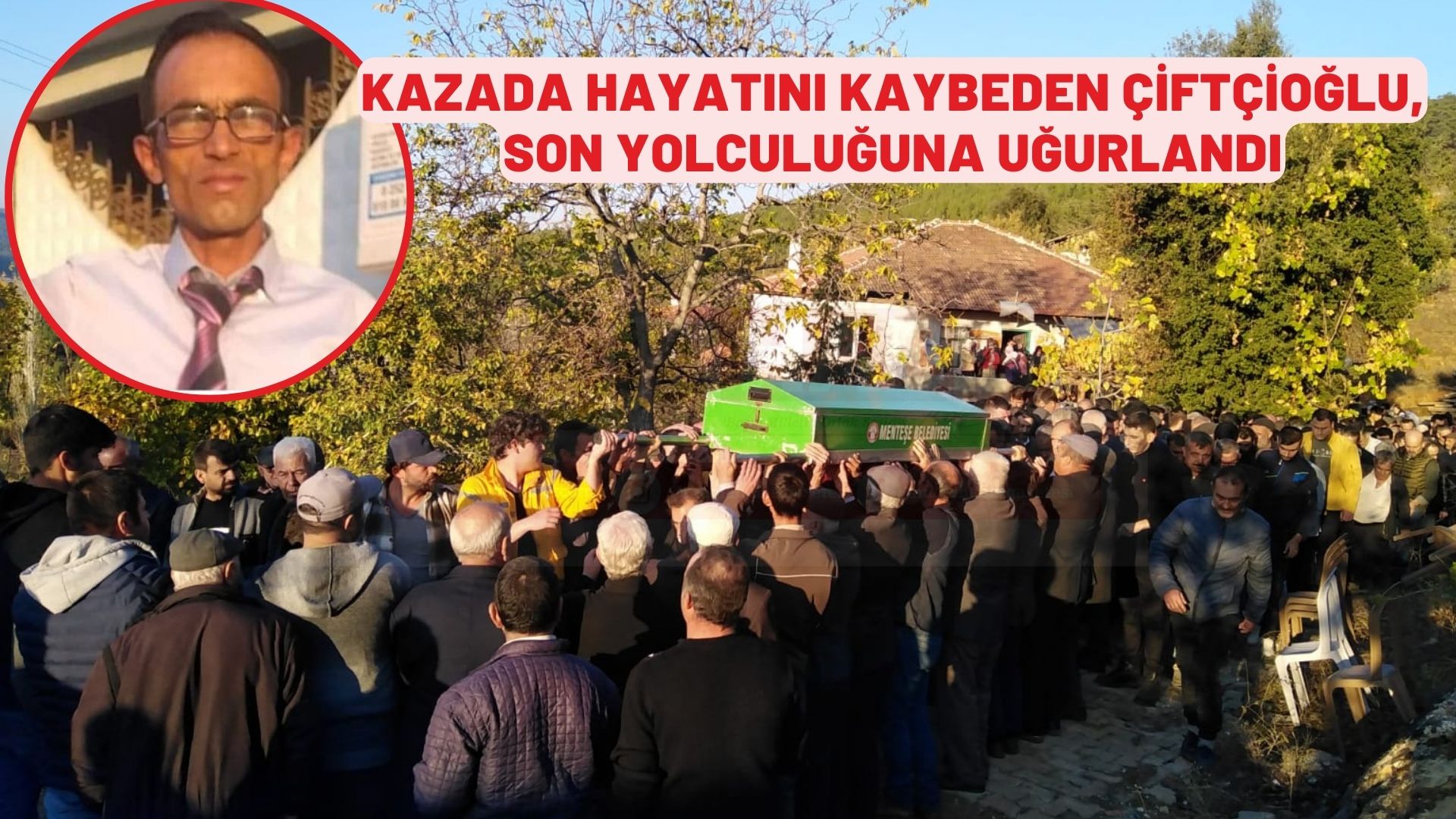 KAZADA HAYATINI KAYBEDEN ÇİFTÇİOĞLU, SON YOLCULUĞUNA UĞURLANDI