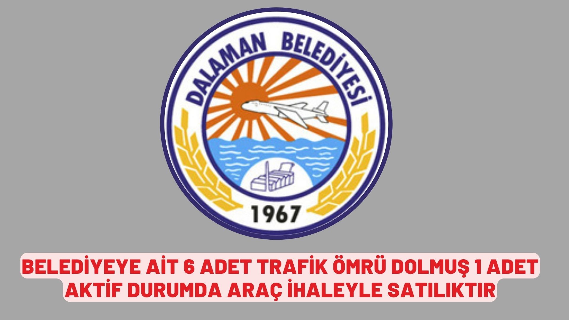 Belediyeye ait 6  adet trafik ömrü dolmuş 1 adet aktif durumda araç ihaleyle satılıktır