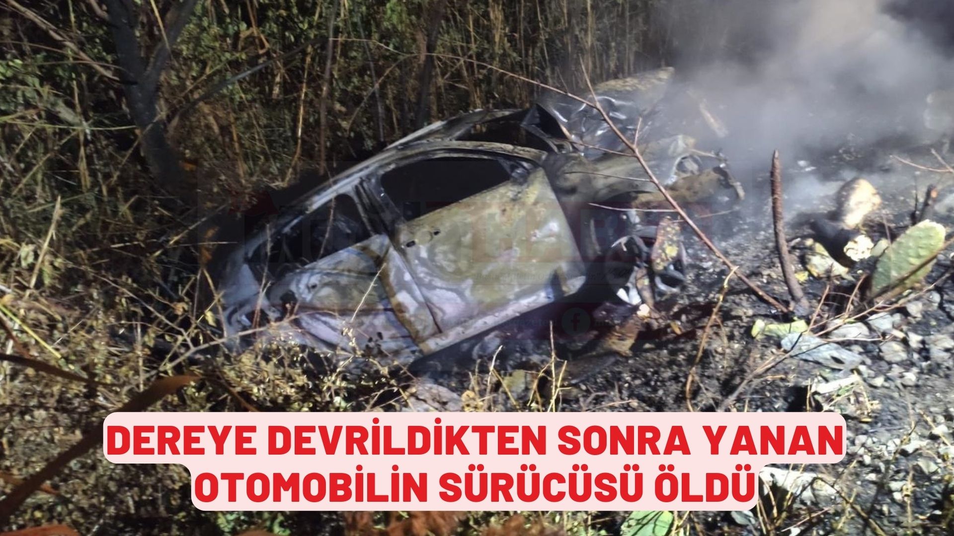 Muğla'da dereye devrildikten sonra yanan otomobilin sürücüsü öldü