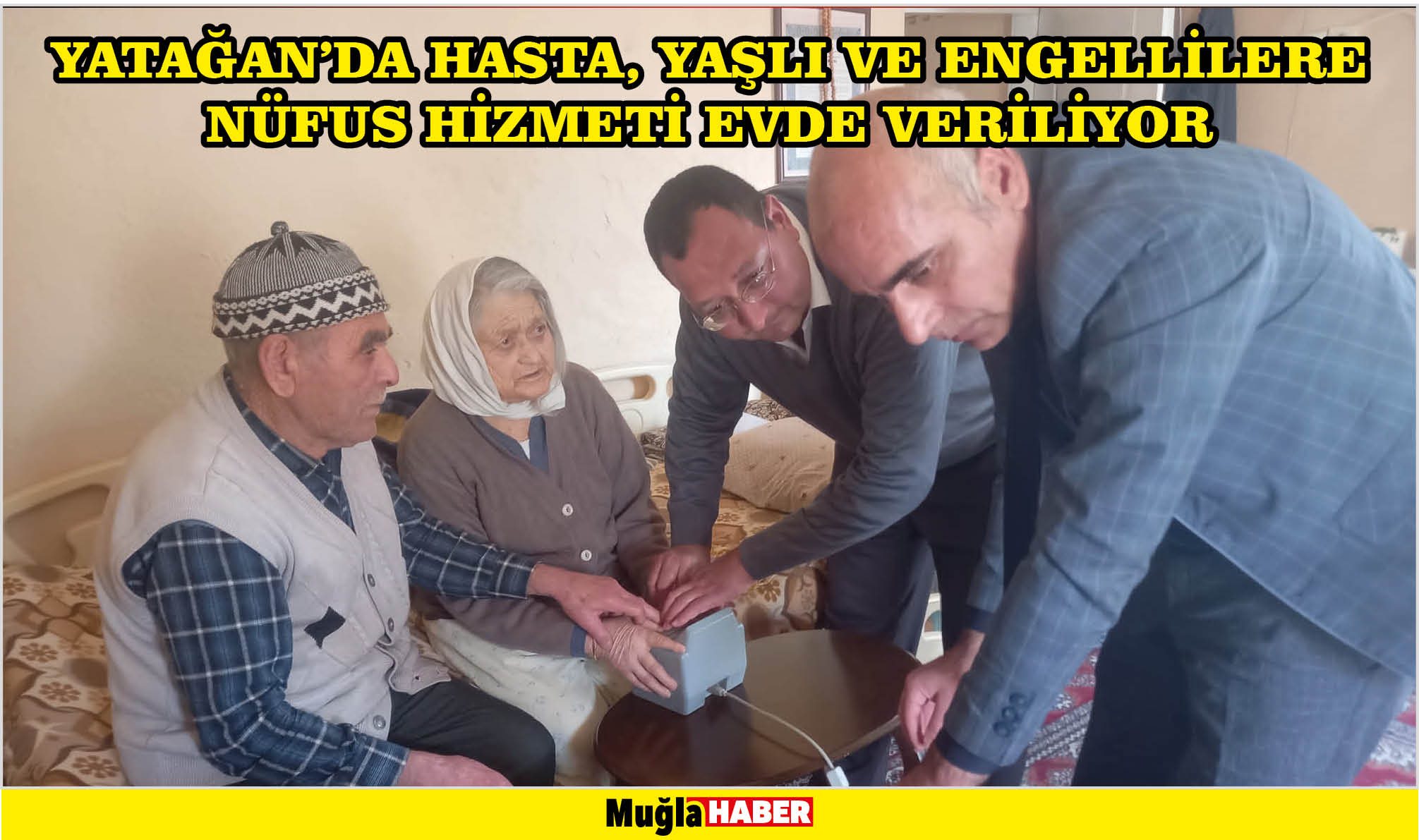 YATAĞAN’DA HASTA, YAŞLI VE ENGELLİLERE NÜFUS HİZMETİ EVDE VERİLİYOR