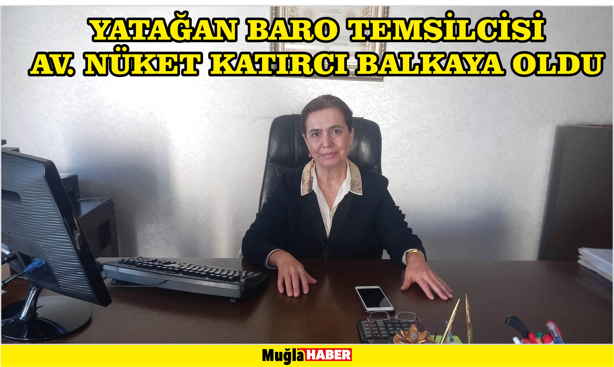 YATAĞAN BARO TEMSİLCİSİ AV. NÜKET KATIRCI BALKAYA OLDU