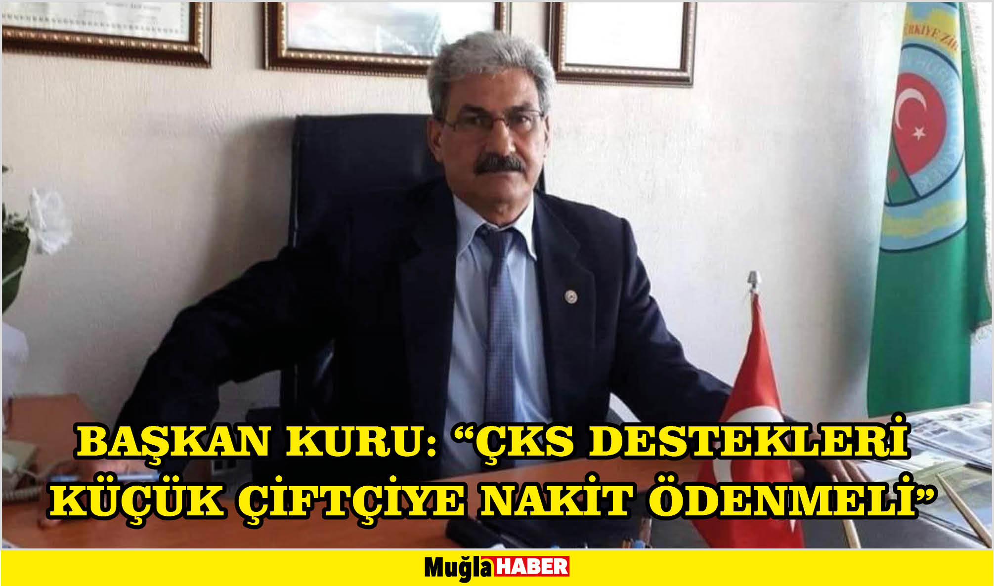 BAŞKAN KURU: “ÇKS DESTEKLERİ KÜÇÜK ÇİFTÇİYE NAKİT ÖDENMELİ”